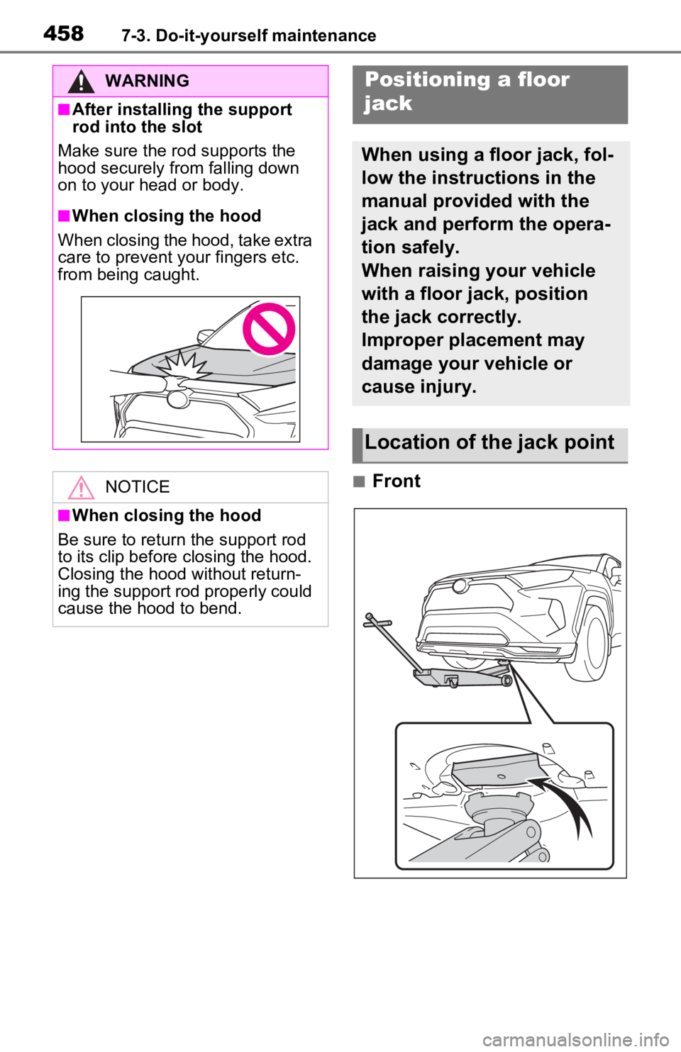 TOYOTA RAV4 PRIME 2021 Owners Manual (in English) 4587-3. Do-it-yourself maintenance
■Front
WARNING
■After installing the support
rod into the slot
Make sure the rod supports the
hood securely from falling down
on to your head or body.
■When TOYOTA RAV4 PRIME 2021 Owners Manual (in English) 4587-3. Do-it-yourself maintenance
■Front
WARNING
■After installing the support
rod into the slot
Make sure the rod supports the
hood securely from falling down
on to your head or body.
■When