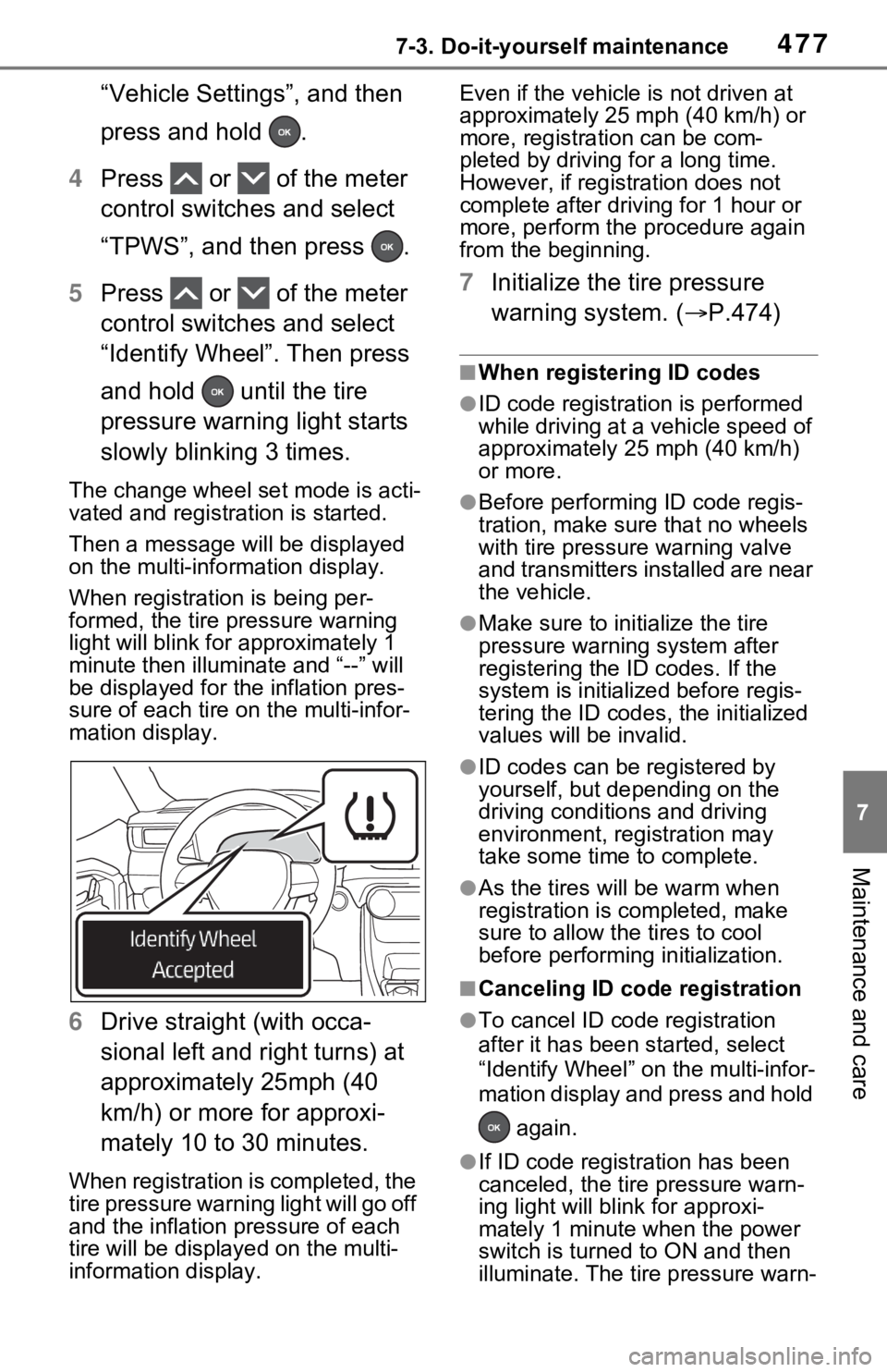 TOYOTA RAV4 PRIME 2021  Owners Manual (in English) 4777-3. Do-it-yourself maintenance
7
Maintenance and care
“Vehicle Settings”, and then 
press and hold  .
4 Press   or   of the meter 
control switches and select 
“TPWS”, and then press  .
5 