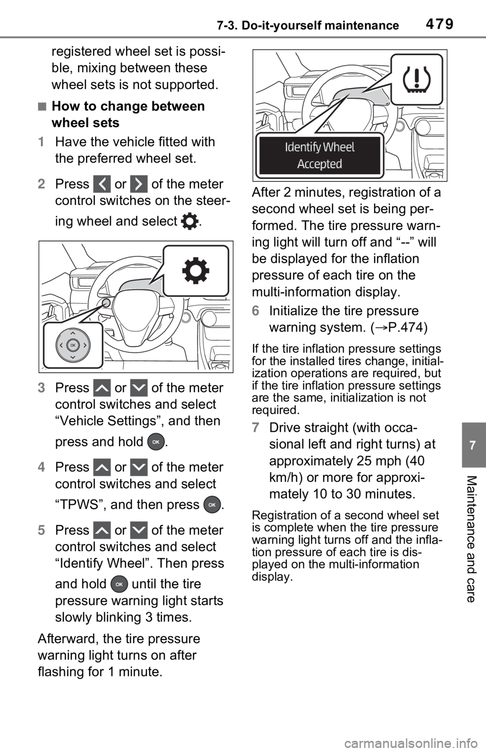 TOYOTA RAV4 PRIME 2021  Owners Manual (in English) 4797-3. Do-it-yourself maintenance
7
Maintenance and care
registered wheel set is possi-
ble, mixing between these 
wheel sets is not supported.
■How to change between 
wheel sets
1 Have the vehicle