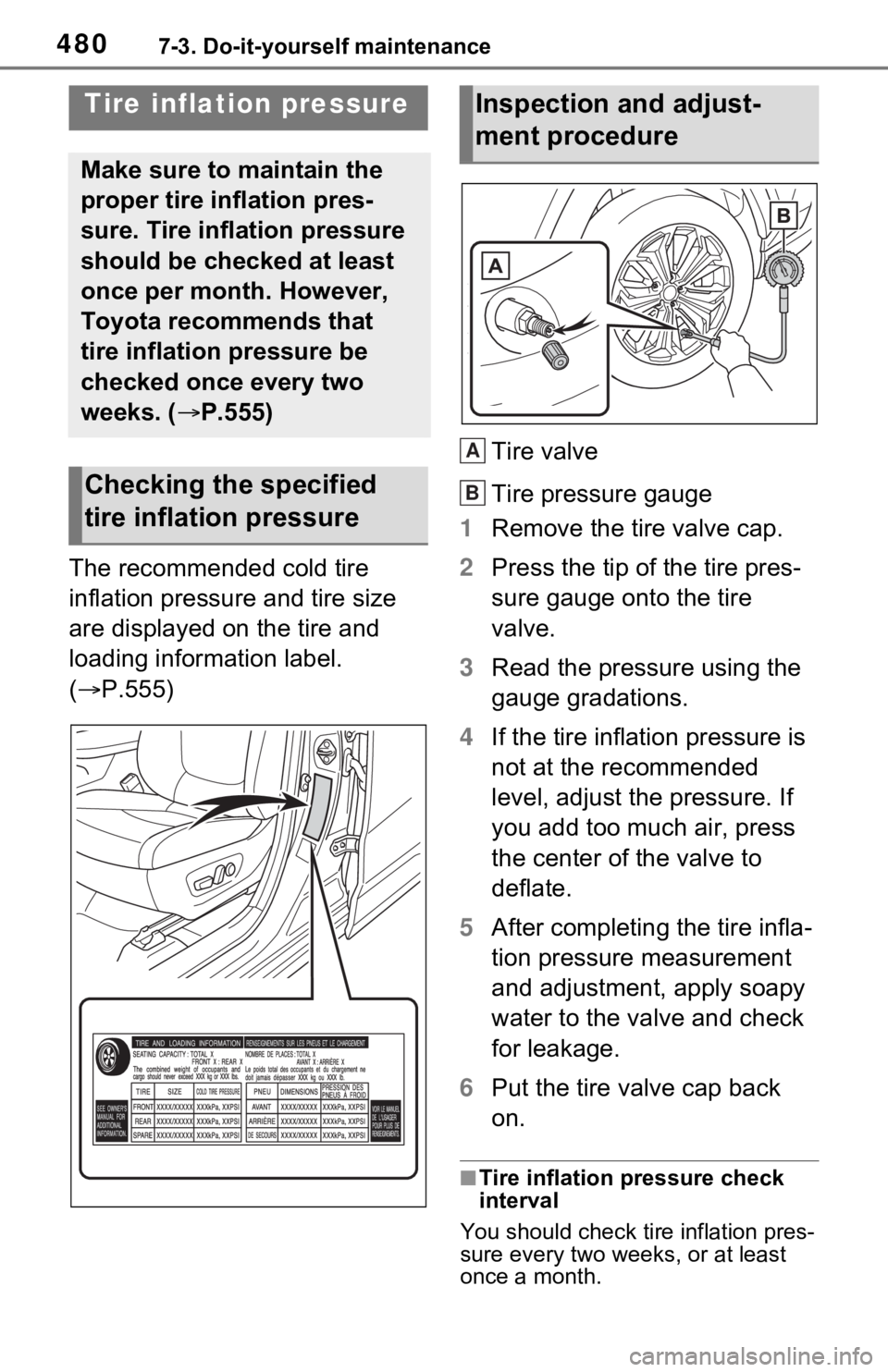 TOYOTA RAV4 PRIME 2021  Owners Manual (in English) 4807-3. Do-it-yourself maintenance
The recommended cold tire 
inflation pressure and tire size 
are displayed on the tire and 
loading information label. 
(P.555) Tire valve
Tire pressure gauge
1 R