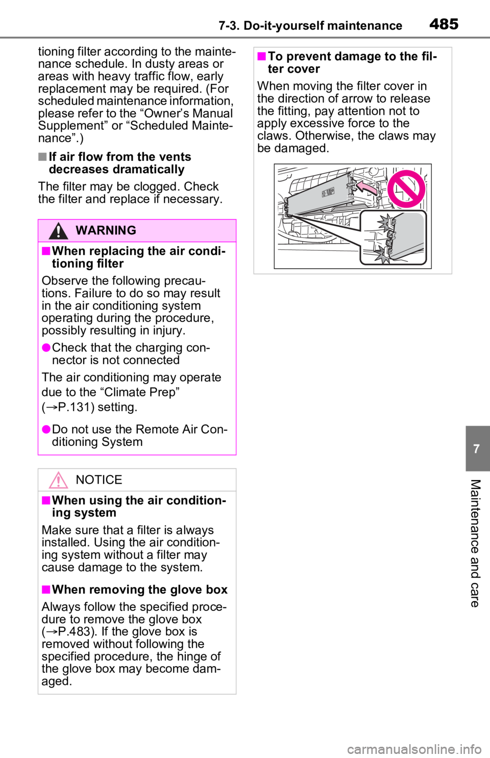 TOYOTA RAV4 PRIME 2021 Owners Manual (in English) 4857-3. Do-it-yourself maintenance
7
Maintenance and care
tioning filter according to the mainte-
nance schedule. In dusty areas or
areas with heavy traffic flow, early
replacement may be required. TOYOTA RAV4 PRIME 2021 Owners Manual (in English) 4857-3. Do-it-yourself maintenance
7
Maintenance and care
tioning filter according to the mainte-
nance schedule. In dusty areas or
areas with heavy traffic flow, early
replacement may be required.