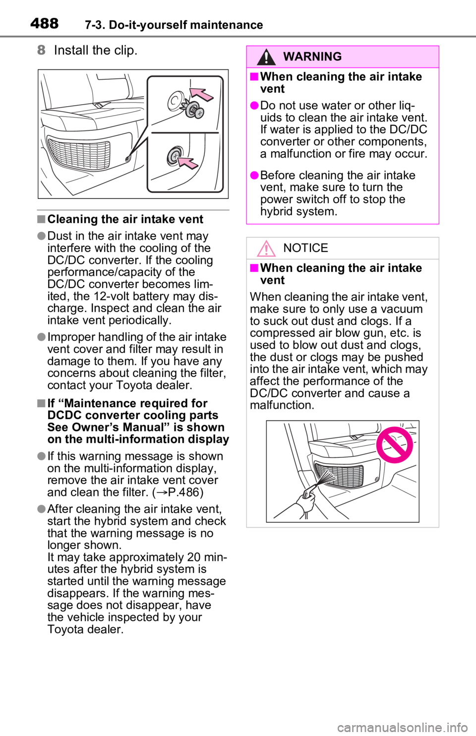 TOYOTA RAV4 PRIME 2021 Owners Manual (in English) 4887-3. Do-it-yourself maintenance
8Install the clip.
■Cleaning the air intake vent
●Dust in the air intake vent may
interfere with the cooling of the
DC/DC converter. If the cooling
performanc TOYOTA RAV4 PRIME 2021 Owners Manual (in English) 4887-3. Do-it-yourself maintenance
8Install the clip.
■Cleaning the air intake vent
●Dust in the air intake vent may
interfere with the cooling of the
DC/DC converter. If the cooling
performanc