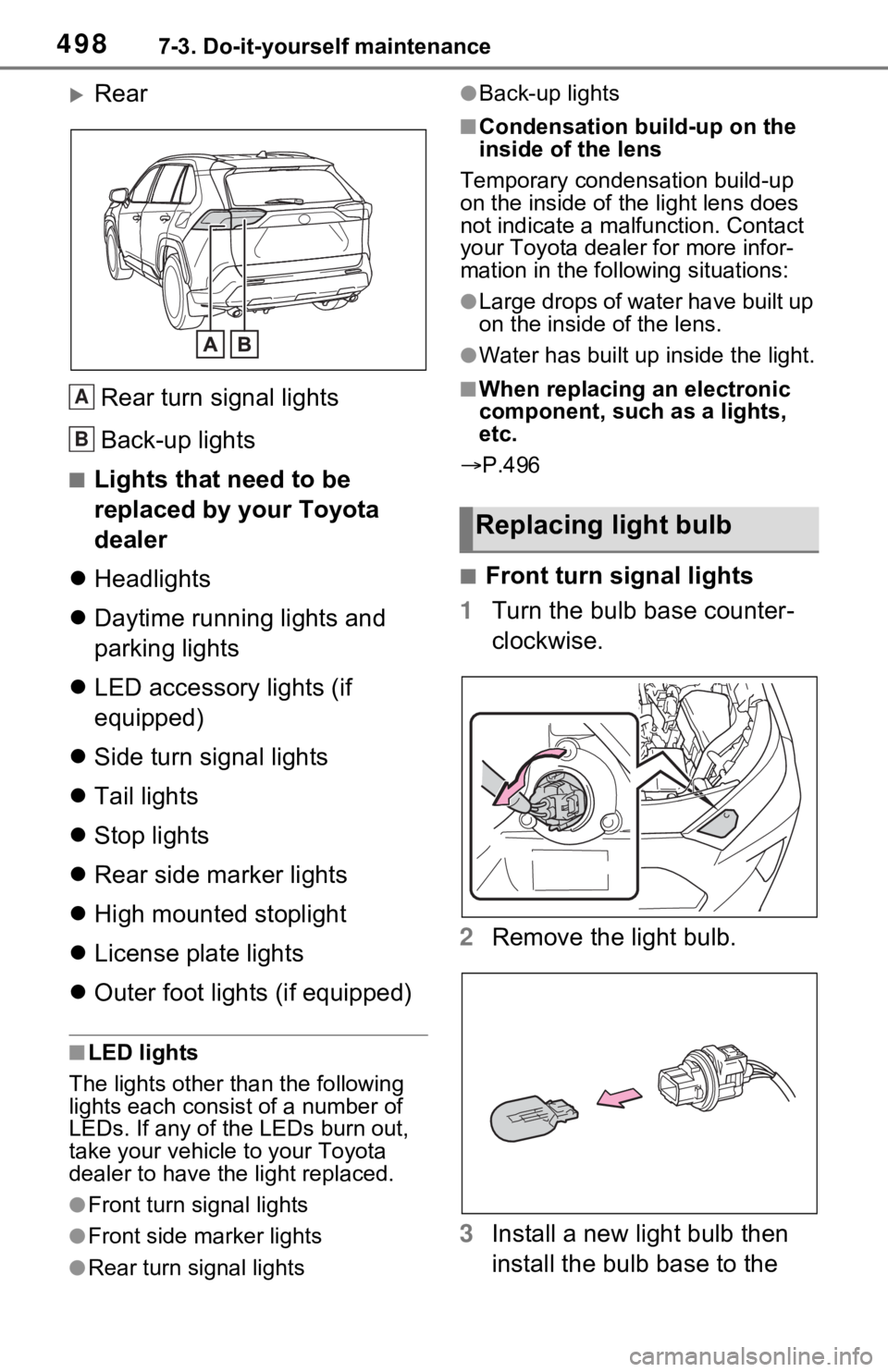 TOYOTA RAV4 PRIME 2021 Owners Manual (in English) 4987-3. Do-it-yourself maintenance
Rear
Rear turn signal lights
Back-up lights
■Lights that need to be
replaced by your Toyota
dealer
Headlights
Daytime running lights and
parking ligh TOYOTA RAV4 PRIME 2021 Owners Manual (in English) 4987-3. Do-it-yourself maintenance
Rear
Rear turn signal lights
Back-up lights
■Lights that need to be
replaced by your Toyota
dealer
Headlights
Daytime running lights and
parking ligh