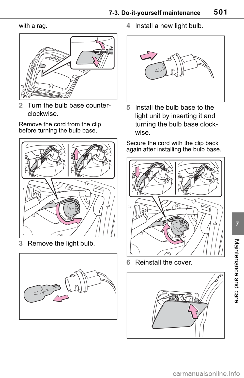 TOYOTA RAV4 PRIME 2021 Owners Manual (in English) 5017-3. Do-it-yourself maintenance
7
Maintenance and care
with a rag.
2Turn the bulb base counter-
clockwise.
Remove the cord from the clip
before turning the bulb base.
3Remove the light bulb. 4
Ins TOYOTA RAV4 PRIME 2021 Owners Manual (in English) 5017-3. Do-it-yourself maintenance
7
Maintenance and care
with a rag.
2Turn the bulb base counter-
clockwise.
Remove the cord from the clip
before turning the bulb base.
3Remove the light bulb. 4
Ins
