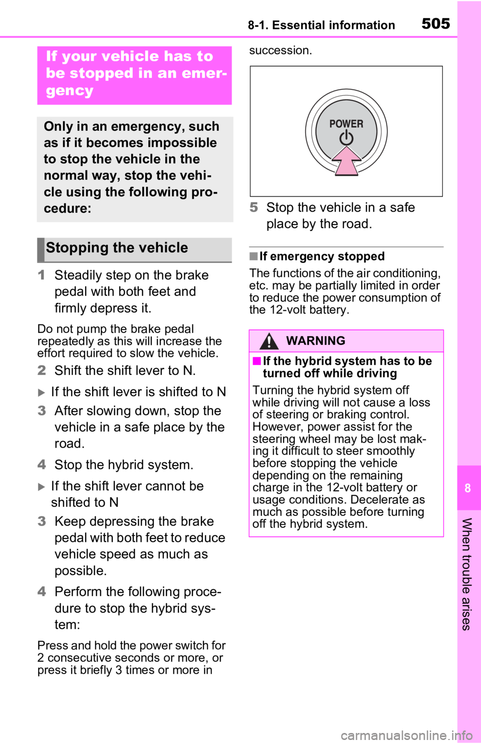 TOYOTA RAV4 PRIME 2021 Owners Manual (in English) 5058-1. Essential information
8
When trouble arises
1Steadily step on the brake
pedal with both feet and
firmly depress it.
Do not pump the brake pedal
repeatedly as this will increase the
effort TOYOTA RAV4 PRIME 2021 Owners Manual (in English) 5058-1. Essential information
8
When trouble arises
1Steadily step on the brake
pedal with both feet and
firmly depress it.
Do not pump the brake pedal
repeatedly as this will increase the
effort