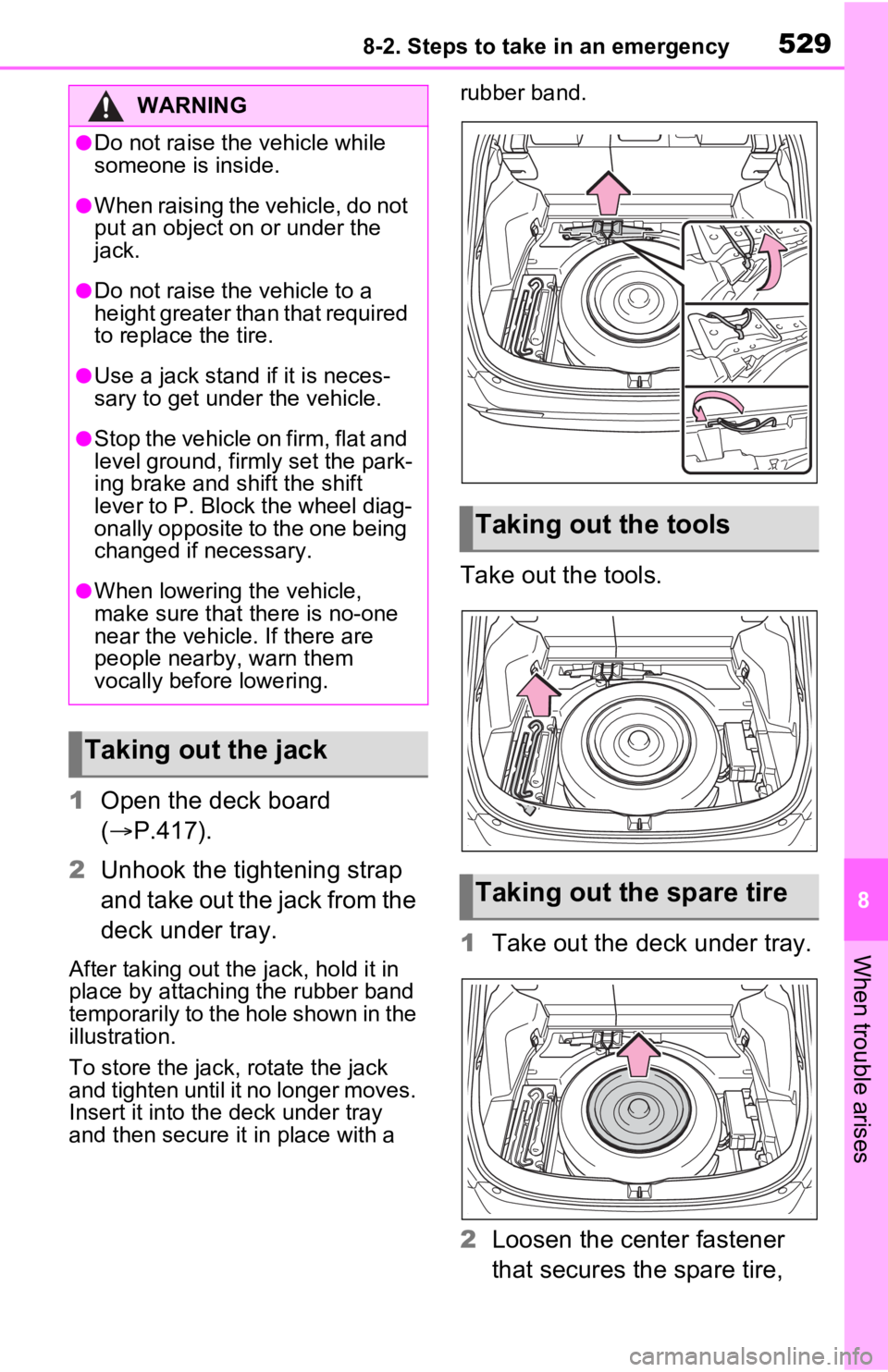 TOYOTA RAV4 PRIME 2021  Owners Manual (in English) 5298-2. Steps to take in an emergency
8
When trouble arises
1Open the deck board 
( P.417).
2 Unhook the tightening strap 
and take out the jack from the 
deck under tray.
After taking out the  jac