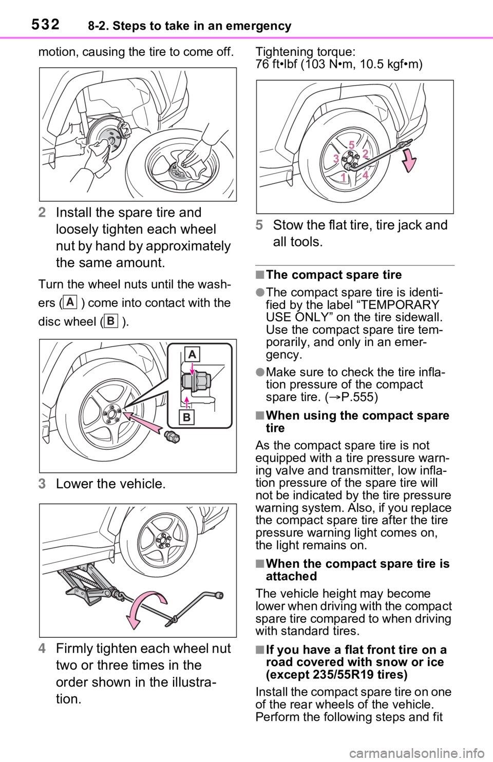TOYOTA RAV4 PRIME 2021 Owners Manual (in English) 5328-2. Steps to take in an emergency
motion, causing the tire to come off.
2Install the spare tire and
loosely tighten each wheel
nut by hand by approximately
the same amount.
Turn the wheel nuts TOYOTA RAV4 PRIME 2021 Owners Manual (in English) 5328-2. Steps to take in an emergency
motion, causing the tire to come off.
2Install the spare tire and
loosely tighten each wheel
nut by hand by approximately
the same amount.
Turn the wheel nuts