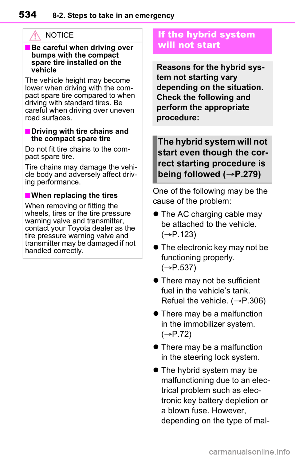 TOYOTA RAV4 PRIME 2021 Owners Manual (in English) 5348-2. Steps to take in an emergency
One of the following may be the
cause of the problem:
The AC charging cable may
be attached to the vehicle.
( P.123)
The electronic key may not be
f TOYOTA RAV4 PRIME 2021 Owners Manual (in English) 5348-2. Steps to take in an emergency
One of the following may be the
cause of the problem:
The AC charging cable may
be attached to the vehicle.
( P.123)
The electronic key may not be
f