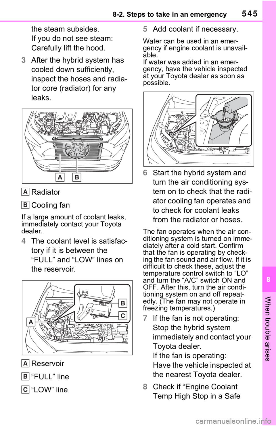 TOYOTA RAV4 PRIME 2021  Owners Manual (in English) 5458-2. Steps to take in an emergency
8
When trouble arises
the steam subsides.
If you do not see steam:
Carefully lift the hood.
3 After the hybrid system has 
cooled down sufficiently, 
inspect the 