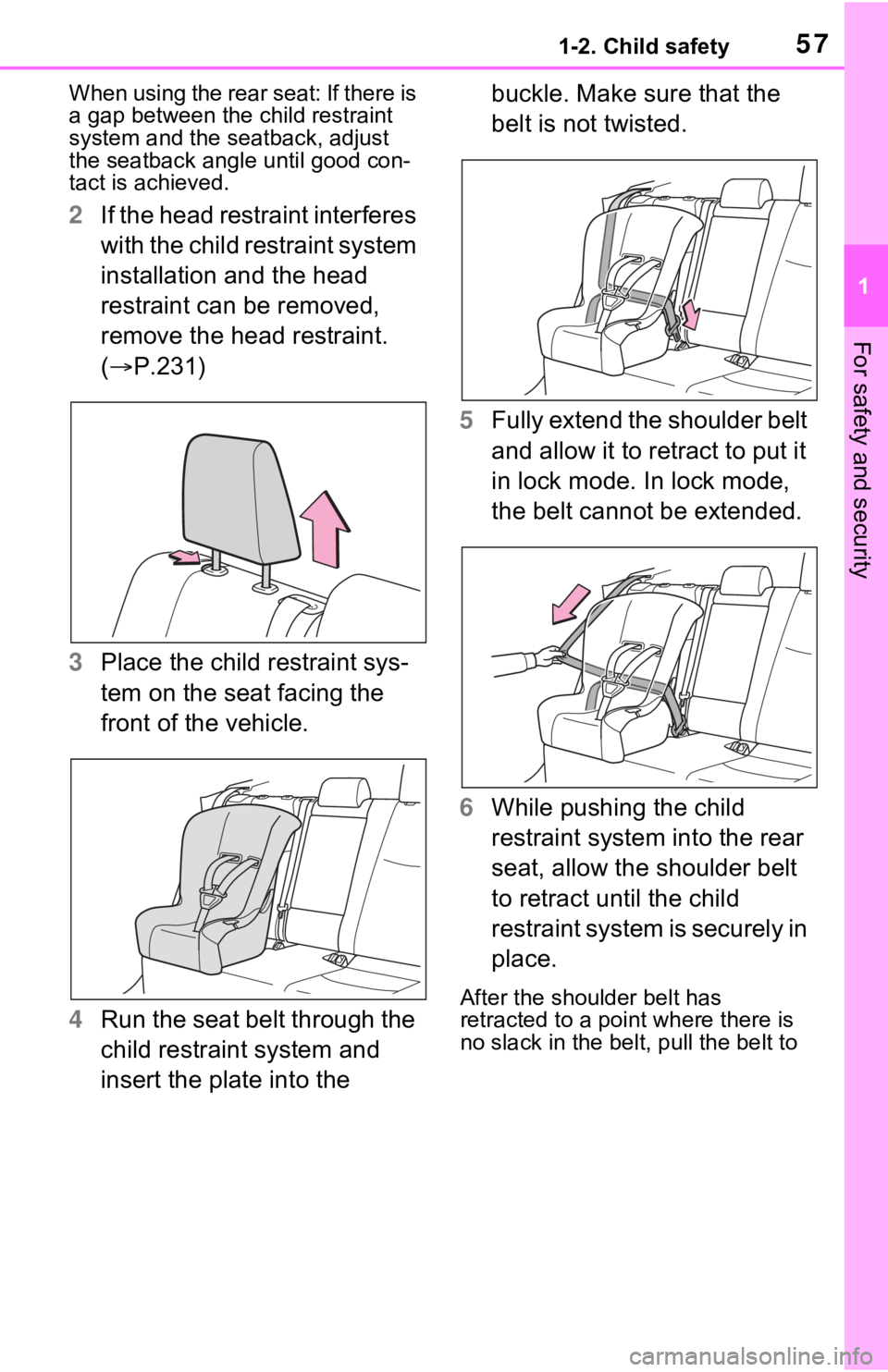 TOYOTA RAV4 PRIME 2021 (in English) Workshop Manual 571-2. Child safety
1
For safety and security
When using the rear seat: If there is
a gap between the child restraint
system and the seatback, adjust
the seatback angle until good con-
tact is ach TOYOTA RAV4 PRIME 2021 (in English) Workshop Manual 571-2. Child safety
1
For safety and security
When using the rear seat: If there is
a gap between the child restraint
system and the seatback, adjust
the seatback angle until good con-
tact is ach