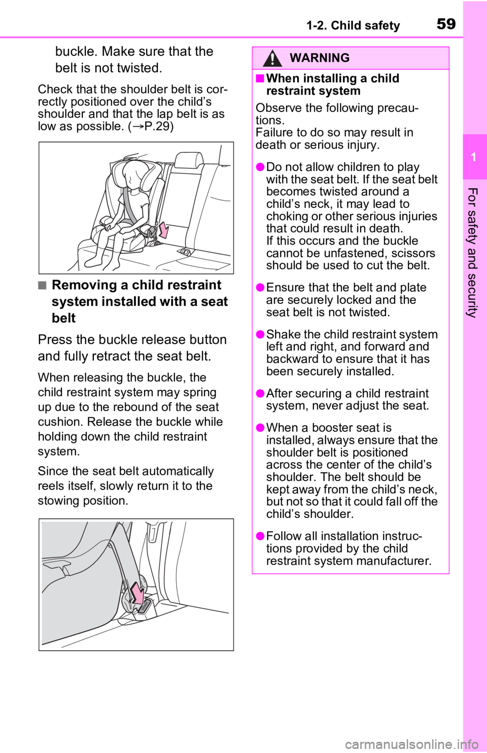 TOYOTA RAV4 PRIME 2021 (in English) Workshop Manual 591-2. Child safety
1
For safety and security
buckle. Make sure that the
belt is not twisted.
Check that the shoulder belt is cor-
rectly positioned over the child’s
shoulder and that the lap belt TOYOTA RAV4 PRIME 2021 (in English) Workshop Manual 591-2. Child safety
1
For safety and security
buckle. Make sure that the
belt is not twisted.
Check that the shoulder belt is cor-
rectly positioned over the child’s
shoulder and that the lap belt