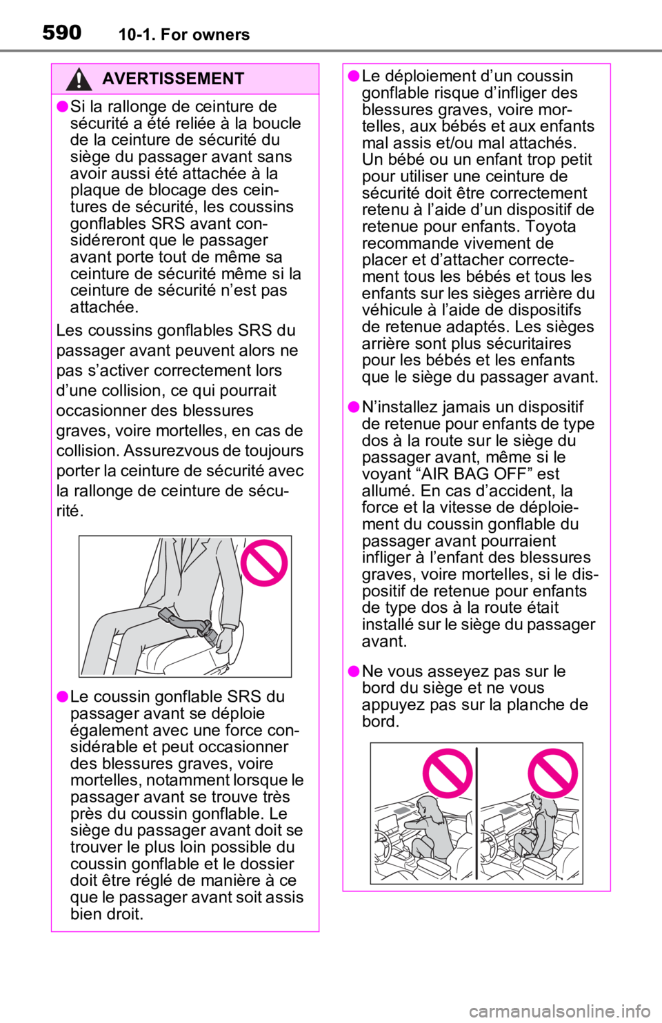 TOYOTA RAV4 PRIME 2021 Owners Manual (in English) 59010-1. For owners
AVERTISSEMENT
●Si la rallonge de ceinture de
sécurité a été reliée à la boucle
de la ceinture de sécurité du
siège du passager avant sans
avoir aussi été attachée TOYOTA RAV4 PRIME 2021 Owners Manual (in English) 59010-1. For owners
AVERTISSEMENT
●Si la rallonge de ceinture de
sécurité a été reliée à la boucle
de la ceinture de sécurité du
siège du passager avant sans
avoir aussi été attachée