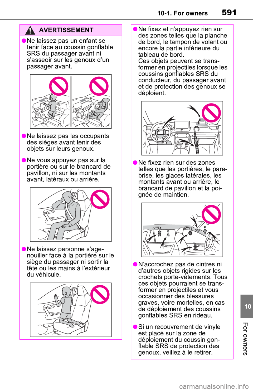 TOYOTA RAV4 PRIME 2021 Owners Manual (in English) 59110-1. For owners
10
For owners
AVERTISSEMENT
●Ne laissez pas un enfant se
tenir face au coussin gonflable
SRS du passager avant ni
s’asseoir sur les genoux d’un
passager avant.
●Ne lais TOYOTA RAV4 PRIME 2021 Owners Manual (in English) 59110-1. For owners
10
For owners
AVERTISSEMENT
●Ne laissez pas un enfant se
tenir face au coussin gonflable
SRS du passager avant ni
s’asseoir sur les genoux d’un
passager avant.
●Ne lais