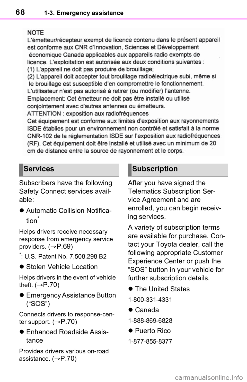 TOYOTA RAV4 PRIME 2021 (in English) Repair Manual 681-3. Emergency assistance
Subscribers have the following
Safety Connect services avail-
able:
Automatic Collision Notifica-
tion
*
Helps drivers re ceive necessary
response from emergency servi TOYOTA RAV4 PRIME 2021 (in English) Repair Manual 681-3. Emergency assistance
Subscribers have the following
Safety Connect services avail-
able:
Automatic Collision Notifica-
tion
*
Helps drivers re ceive necessary
response from emergency servi