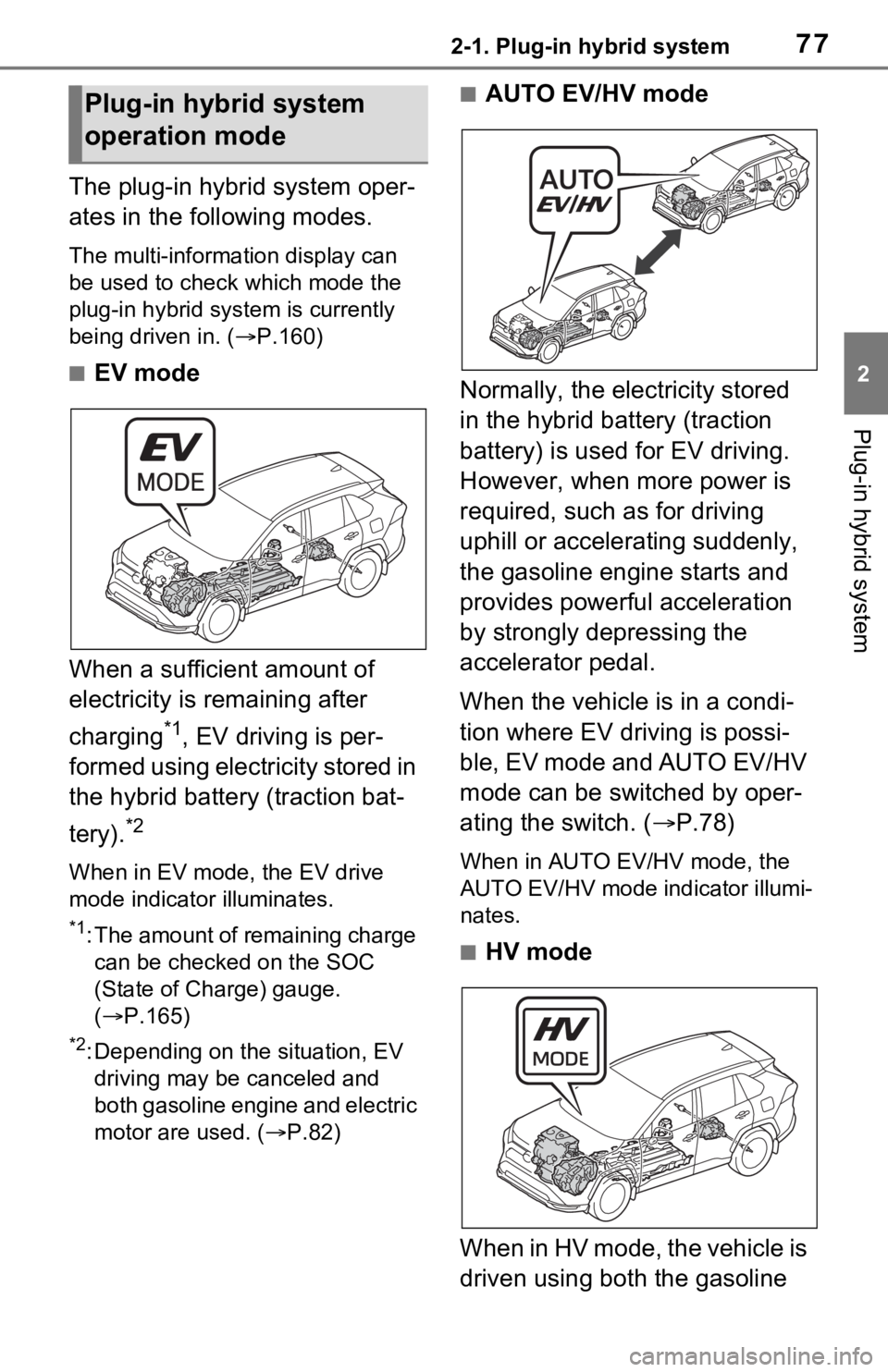 TOYOTA RAV4 PRIME 2021 Owners Manual (in English) 772-1. Plug-in hybrid system
2
Plug-in hybrid system
The plug-in hybrid system oper-
ates in the following modes.
The multi-information display can
be used to check which mode the
plug-in hybrid sys TOYOTA RAV4 PRIME 2021 Owners Manual (in English) 772-1. Plug-in hybrid system
2
Plug-in hybrid system
The plug-in hybrid system oper-
ates in the following modes.
The multi-information display can
be used to check which mode the
plug-in hybrid sys