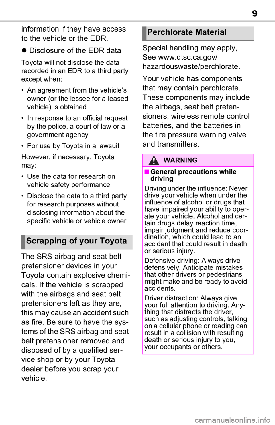 TOYOTA RAV4 PRIME 2021  Owners Manual (in English) 9
information if they have access 
to the vehicle or the EDR.
Disclosure of the EDR data
Toyota will not disclose the data 
recorded in an EDR to a third party 
except when:
• An agreement from t