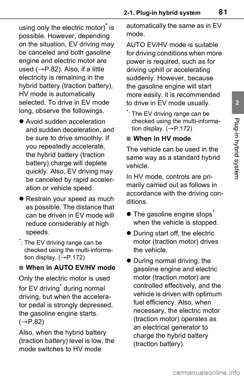 TOYOTA RAV4 PRIME 2021  Owners Manual (in English) 812-1. Plug-in hybrid system
2
Plug-in hybrid system
using only the electric motor)* is 
possible. However, depending 
on the situation, EV driving may 
be canceled and both gasoline 
engine and elect