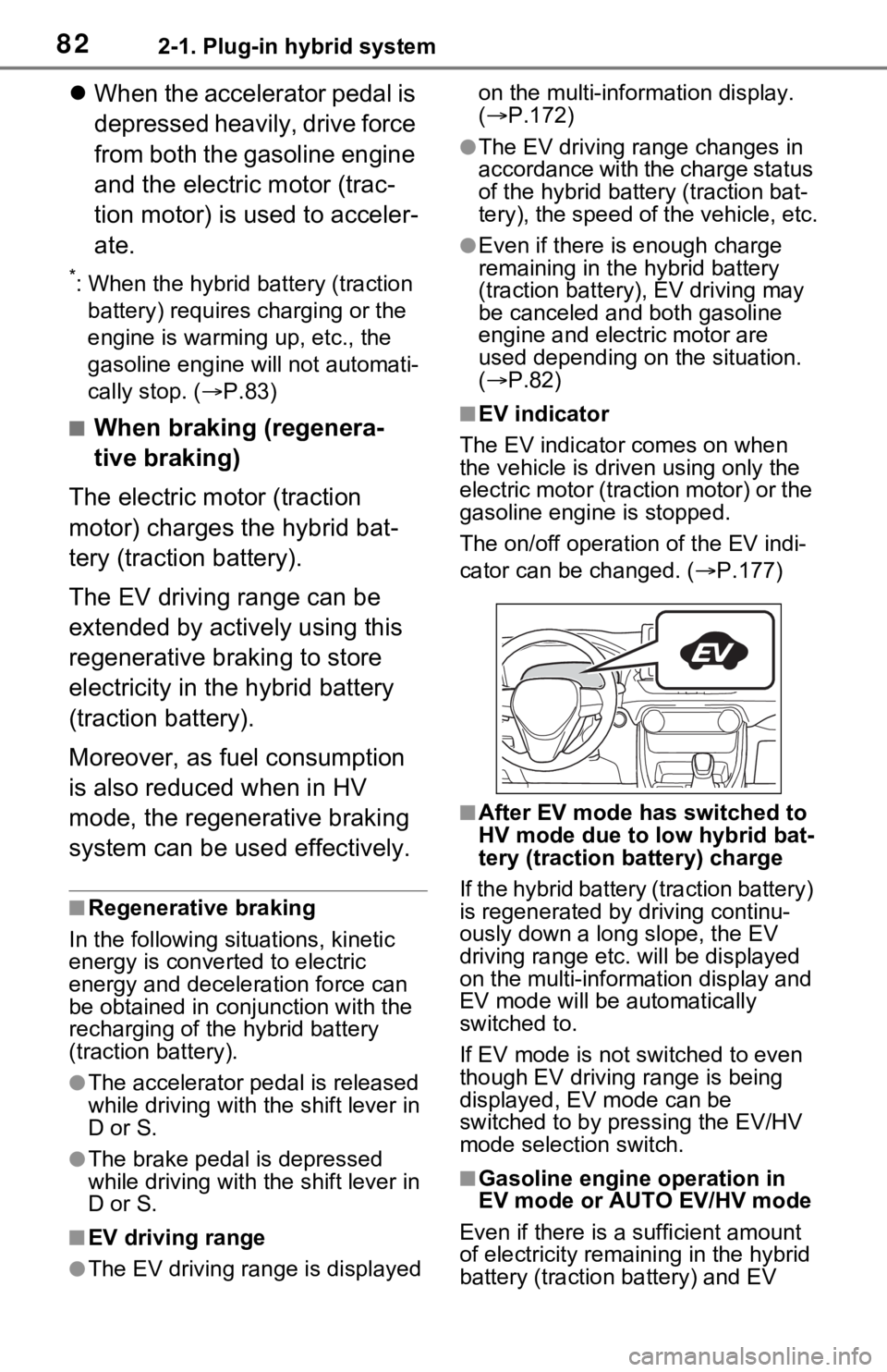 TOYOTA RAV4 PRIME 2021  Owners Manual (in English) 822-1. Plug-in hybrid system
When the accelerator pedal is 
depressed heavily, drive force 
from both the gasoline engine 
and the electric motor (trac-
tion motor) is used to acceler-
ate.
*: When