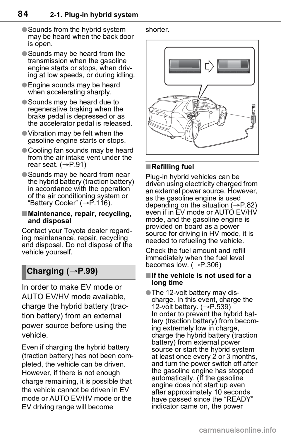 TOYOTA RAV4 PRIME 2021  Owners Manual (in English) 842-1. Plug-in hybrid system
●Sounds from the hybrid system 
may be heard when the back door 
is open.
●Sounds may be heard from the 
transmission when the gasoline 
engine starts or stops, when d