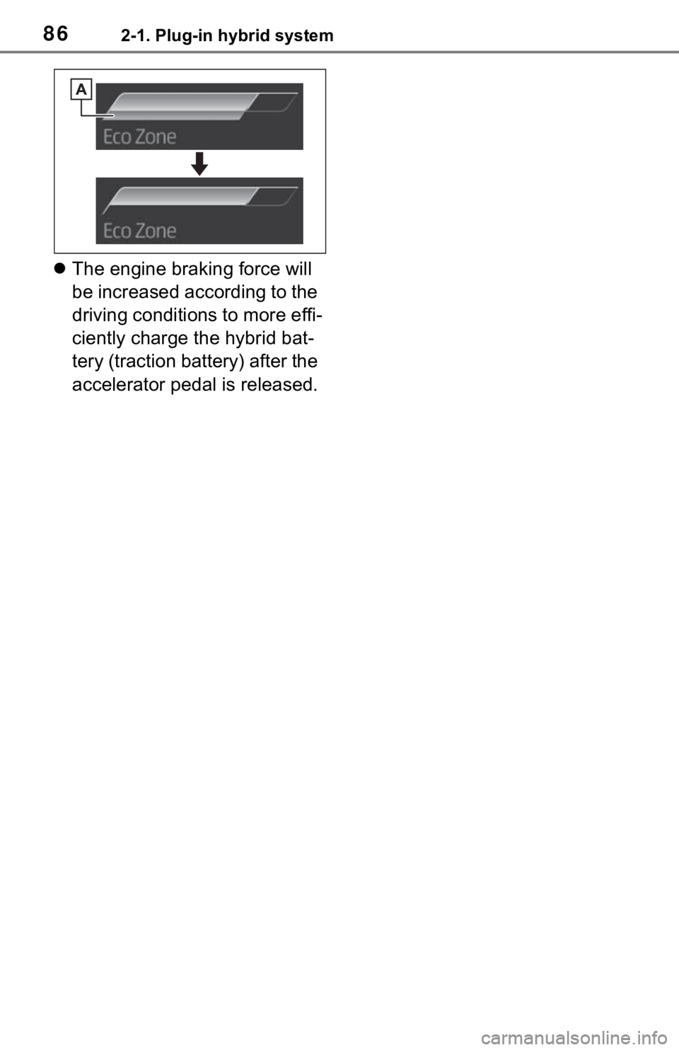 TOYOTA RAV4 PRIME 2021 (in English) Manual Online 862-1. Plug-in hybrid system
The engine braking force will
be increased according to the
driving conditions to more effi-
ciently charge the hybrid bat-
tery (traction battery) after the
acceler TOYOTA RAV4 PRIME 2021 (in English) Manual Online 862-1. Plug-in hybrid system
The engine braking force will
be increased according to the
driving conditions to more effi-
ciently charge the hybrid bat-
tery (traction battery) after the
acceler