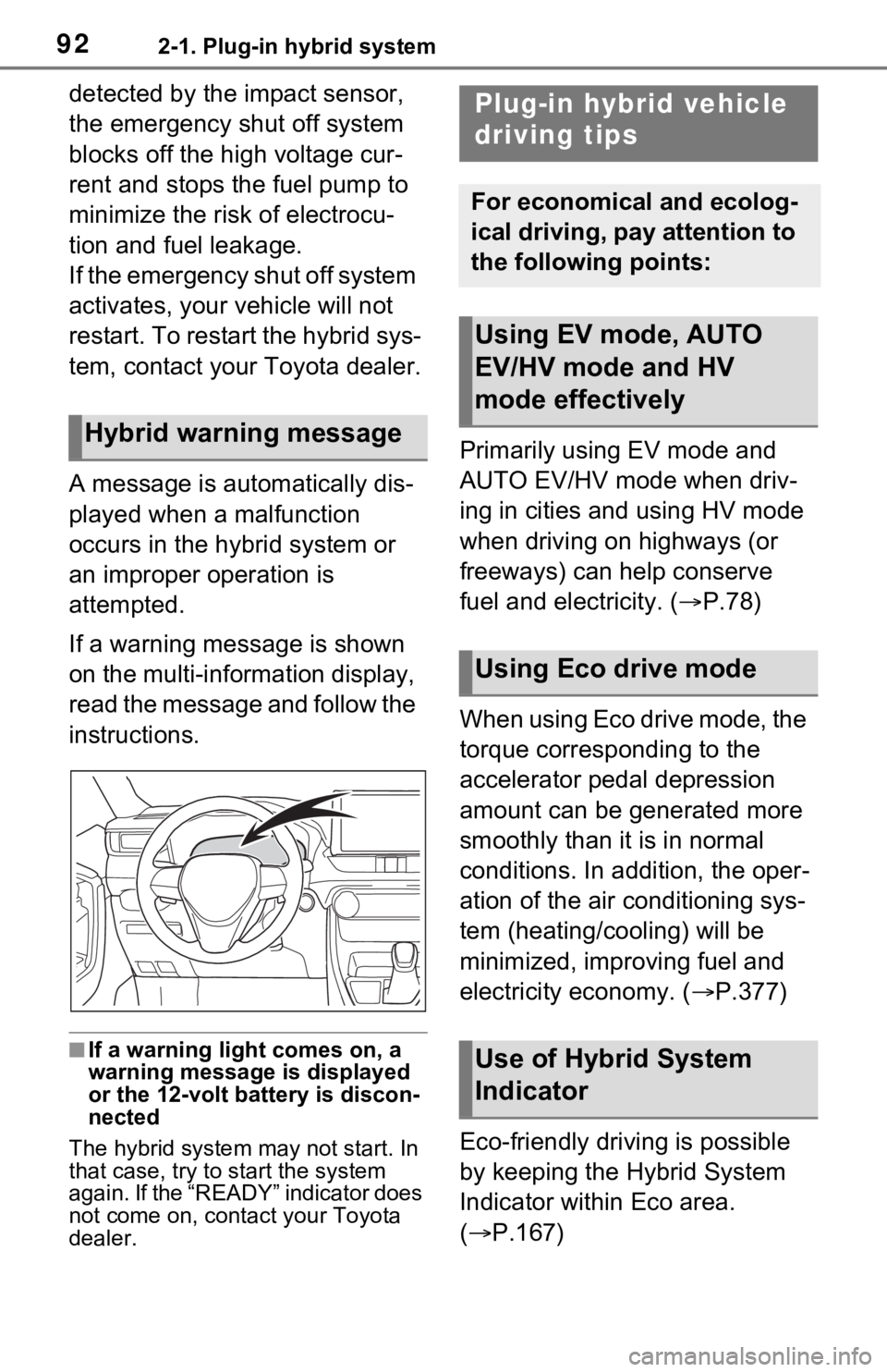 TOYOTA RAV4 PRIME 2021  Owners Manual (in English) 922-1. Plug-in hybrid system
detected by the impact sensor, 
the emergency shut off system 
blocks off the high voltage cur-
rent and stops the fuel pump to 
minimize the risk of electrocu-
tion and f
