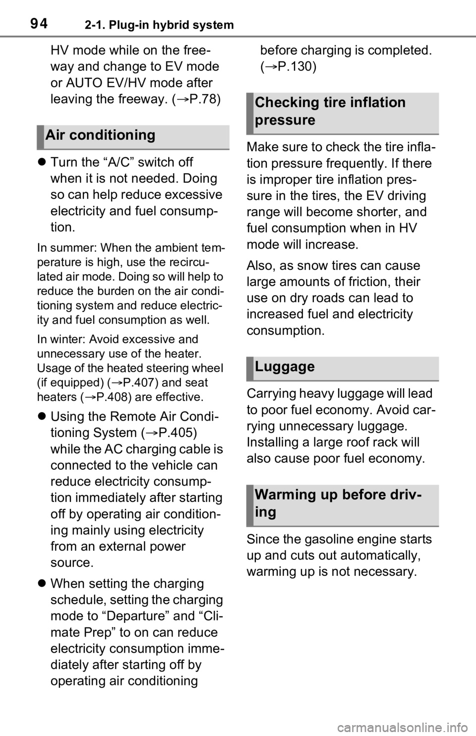 TOYOTA RAV4 PRIME 2021  Owners Manual (in English) 942-1. Plug-in hybrid system
HV mode while on the free-
way and change to EV mode 
or AUTO EV/HV mode after 
leaving the freeway. (P.78)
 Turn the “A/C” switch off 
when it is not needed. Do