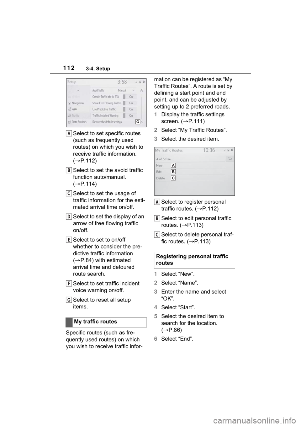 TOYOTA RAV4 PRIME 2021 Accessories, Audio & Navigation (in English) 1123-4. Setup
Select to set specific routes
(such as frequently used
routes) on which you wish to
receive traffic information.
(P.112)
Select to set the avoid traffic
function auto/manual.
( TOYOTA RAV4 PRIME 2021 Accessories, Audio & Navigation (in English) 1123-4. Setup
Select to set specific routes
(such as frequently used
routes) on which you wish to
receive traffic information.
(P.112)
Select to set the avoid traffic
function auto/manual.
(