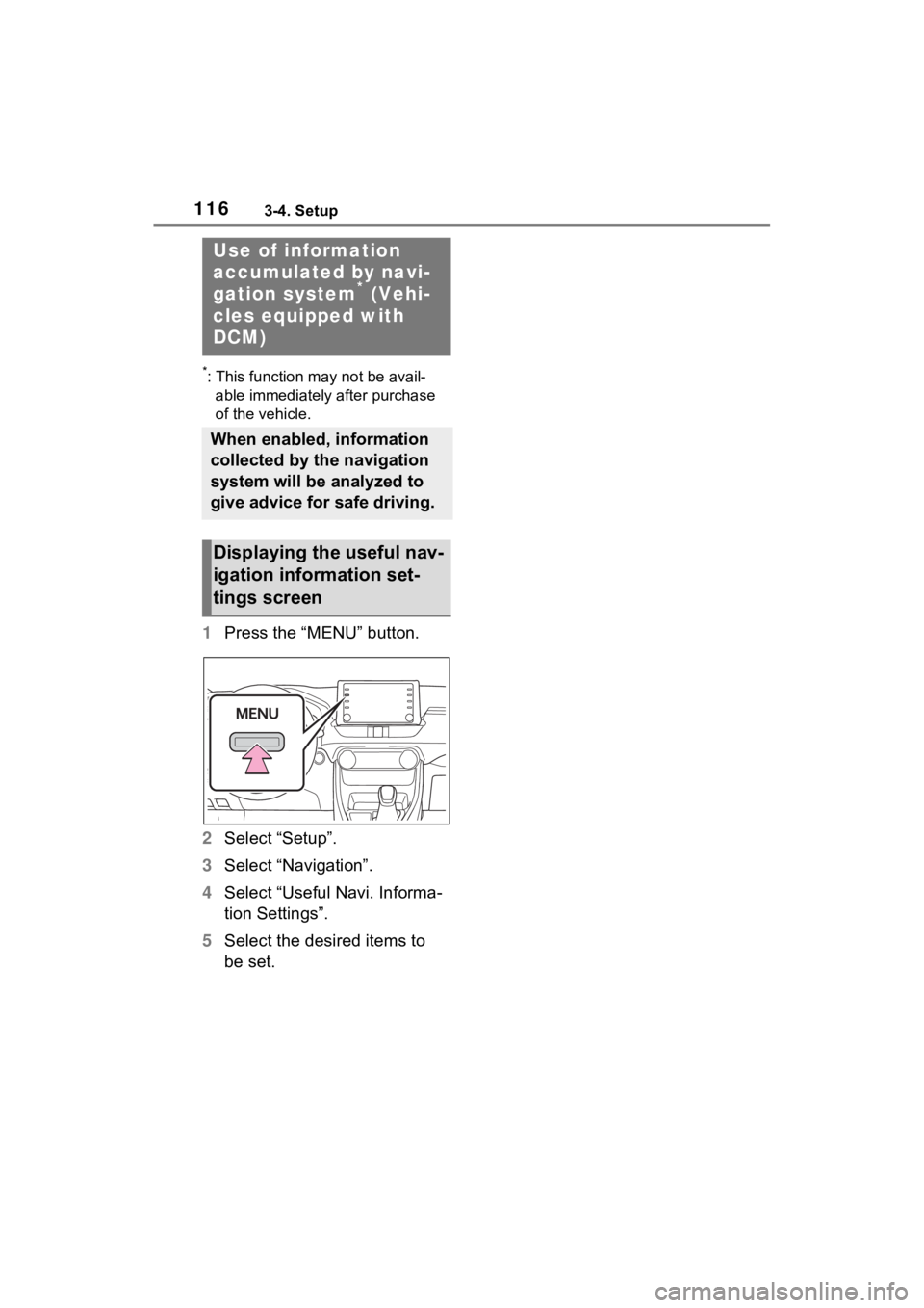 TOYOTA RAV4 PRIME 2021 Accessories, Audio & Navigation (in English) 1163-4. Setup
*: This function may not be avail-able immediately after purchase
of the vehicle.
1 Press the “MENU” button.
2 Select “Setup”.
3 Select “Navigation”.
4 Select “Useful Navi TOYOTA RAV4 PRIME 2021 Accessories, Audio & Navigation (in English) 1163-4. Setup
*: This function may not be avail-able immediately after purchase
of the vehicle.
1 Press the “MENU” button.
2 Select “Setup”.
3 Select “Navigation”.
4 Select “Useful Navi