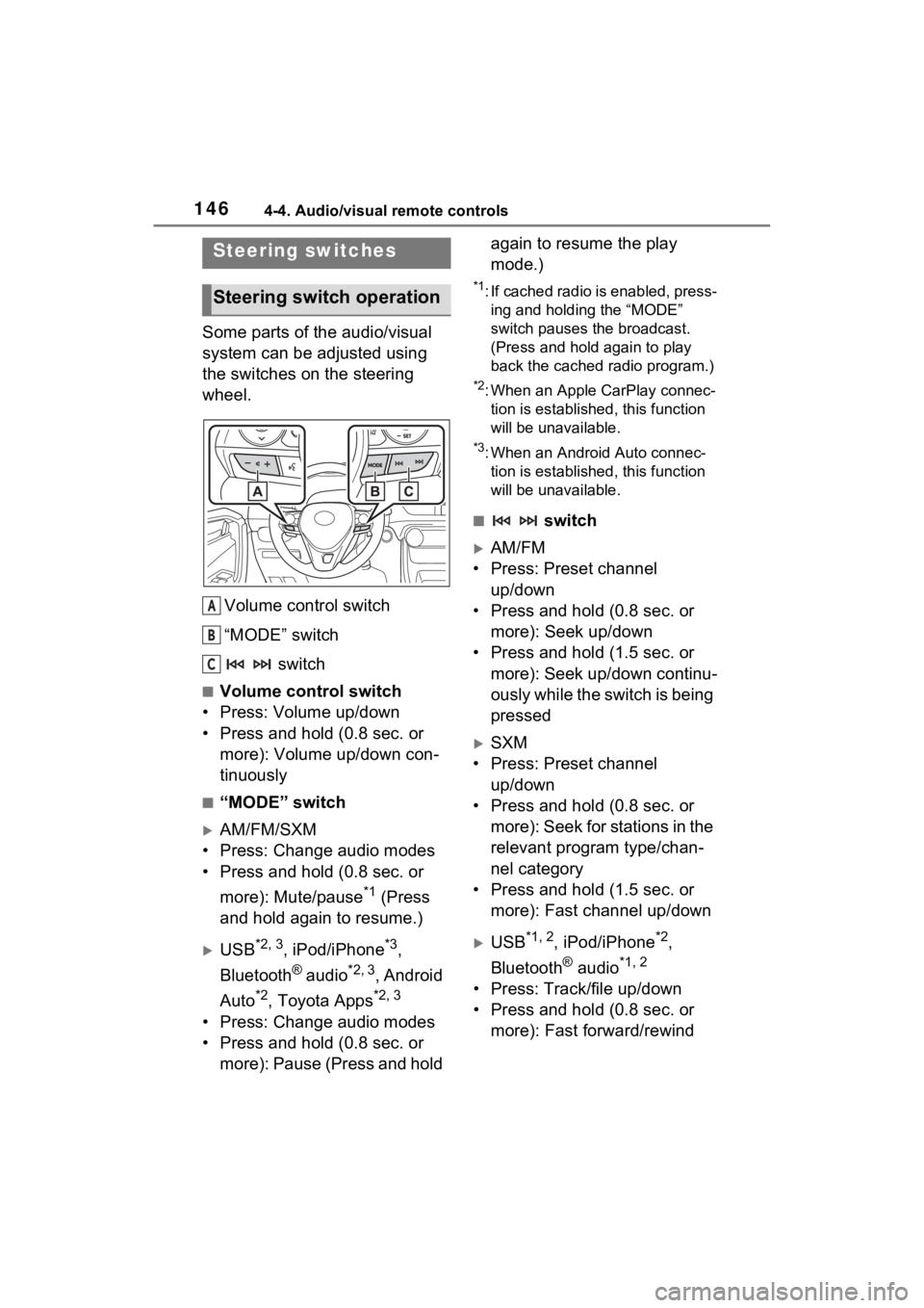 TOYOTA RAV4 PRIME 2021  Accessories, Audio & Navigation (in English) 1464-4. Audio/visual remote controls
4-4.Audio/visual remote controls 
Some parts of the audio/visual 
system can be adjusted using 
the switches on the steering 
wheel.Volume control switch
“MODE