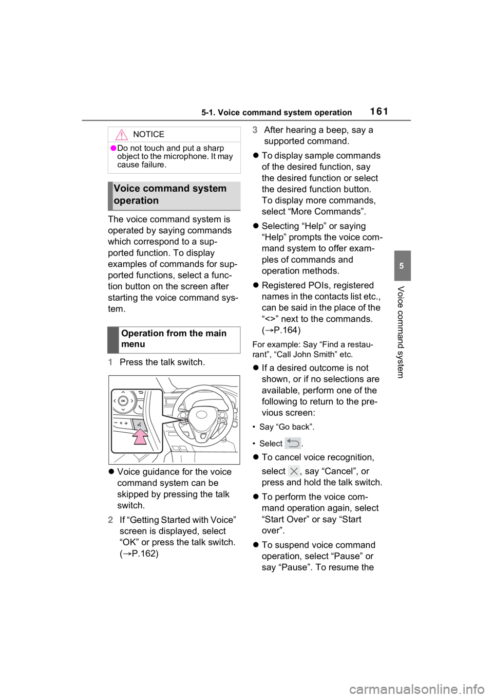 TOYOTA RAV4 PRIME 2021  Accessories, Audio & Navigation (in English) 1615-1. Voice command system operation
5
Voice command system
The voice command system is 
operated by saying commands 
which correspond to a sup-
ported function. To display 
examples of commands for