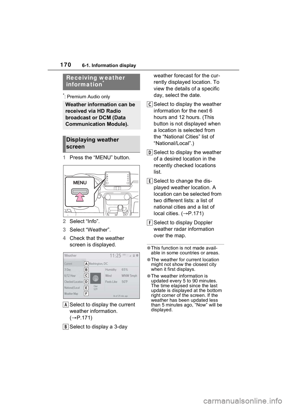 TOYOTA RAV4 PRIME 2021  Accessories, Audio & Navigation (in English) 1706-1. Information display
6-1.Information display 
*: Premium Audio only
1Press the “MENU” button.
2 Select “Info”.
3 Select “Weather”.
4 Check that the weather 
screen is displayed.
Sel