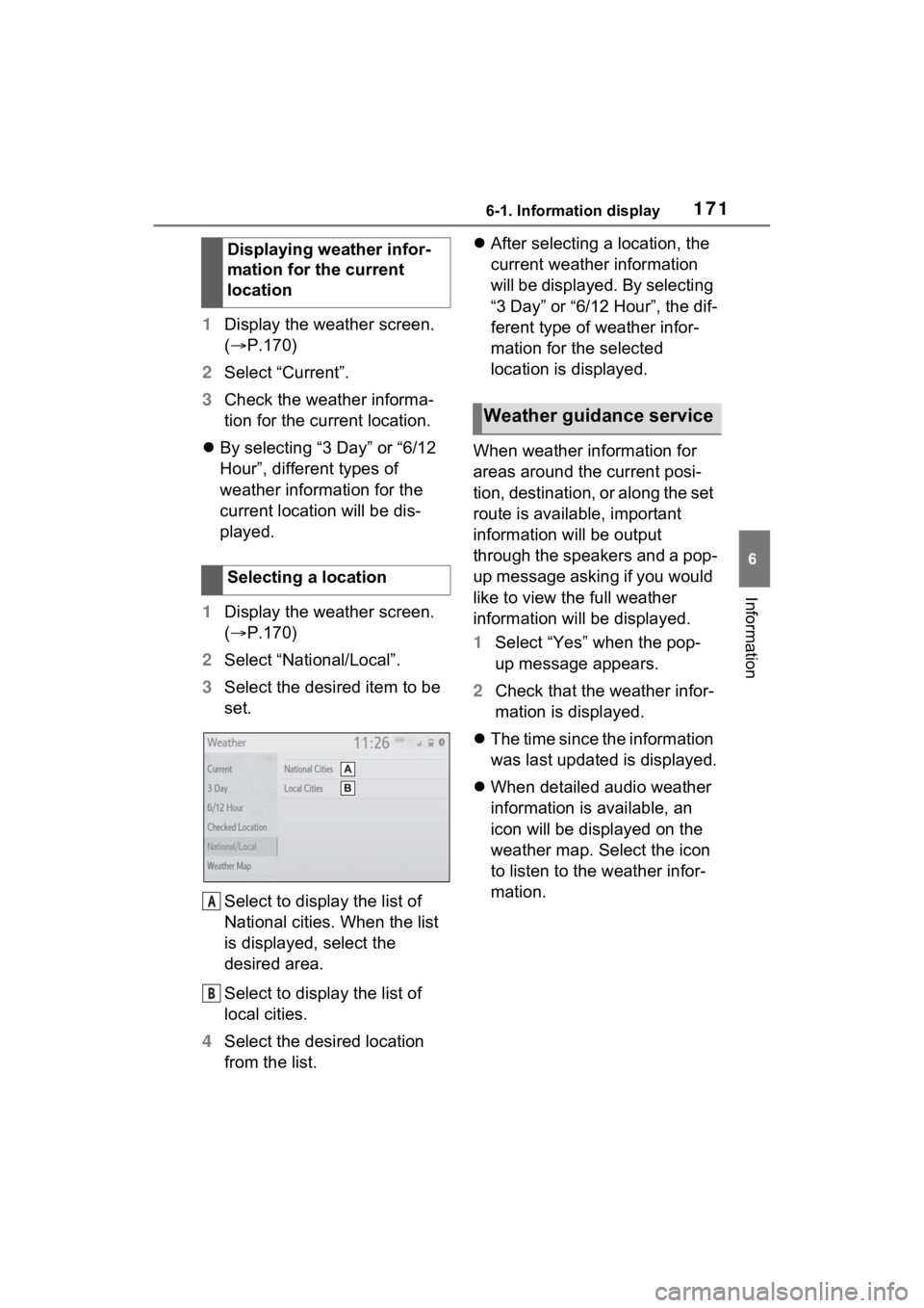 TOYOTA RAV4 PRIME 2021 Accessories, Audio & Navigation (in English) 1716-1. Information display
6
Information
1Display the weather screen.
( P.170)
2 Select “Current”.
3 Check the weather informa-
tion for the current location.
By selecting “3 Day” or TOYOTA RAV4 PRIME 2021 Accessories, Audio & Navigation (in English) 1716-1. Information display
6
Information
1Display the weather screen.
( P.170)
2 Select “Current”.
3 Check the weather informa-
tion for the current location.
By selecting “3 Day” or