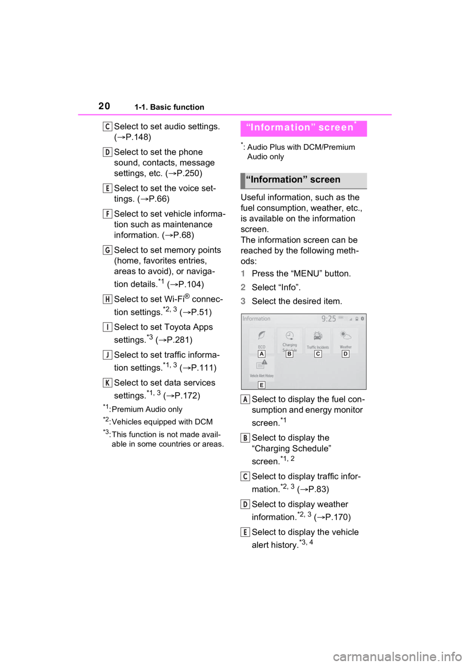 TOYOTA RAV4 PRIME 2021 Accessories, Audio & Navigation (in English) 201-1. Basic function
Select to set audio settings.
(P.148)
Select to set the phone
sound, contacts, message
settings, etc. ( P.250)
Select to set the voice set-
tings. ( P.66)
Select to s TOYOTA RAV4 PRIME 2021 Accessories, Audio & Navigation (in English) 201-1. Basic function
Select to set audio settings.
(P.148)
Select to set the phone
sound, contacts, message
settings, etc. ( P.250)
Select to set the voice set-
tings. ( P.66)
Select to s