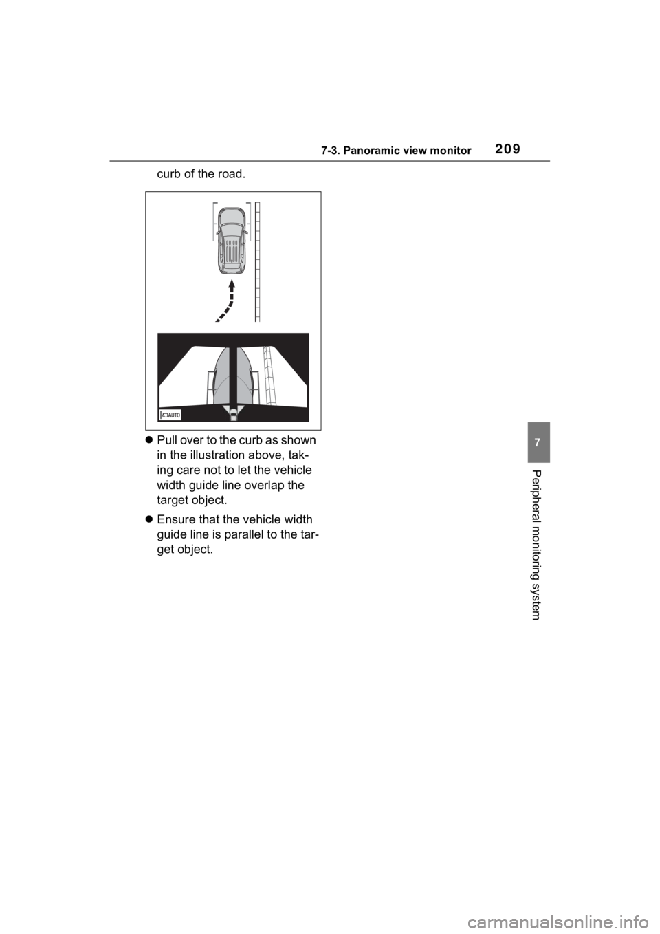 TOYOTA RAV4 PRIME 2021  Accessories, Audio & Navigation (in English) 2097-3. Panoramic view monitor
7
Peripheral monitoring system
curb of the road.
 Pull over to the curb as shown 
in the illustration above, tak-
ing care not to let the vehicle 
width guide line ov