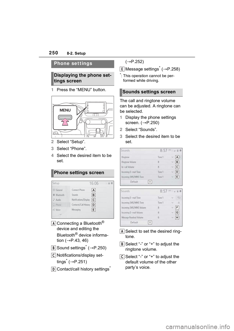 TOYOTA RAV4 PRIME 2021 Accessories, Audio & Navigation (in English) 2508-2. Setup
8-2.Setup
1Press the “MENU” button.
2 Select “Setup”.
3 Select “Phone”.
4 Select the desired item to be
set.
Connecting a Bluetooth
®
device and editing the
Bluetooth
® TOYOTA RAV4 PRIME 2021 Accessories, Audio & Navigation (in English) 2508-2. Setup
8-2.Setup
1Press the “MENU” button.
2 Select “Setup”.
3 Select “Phone”.
4 Select the desired item to be
set.
Connecting a Bluetooth
®
device and editing the
Bluetooth
®