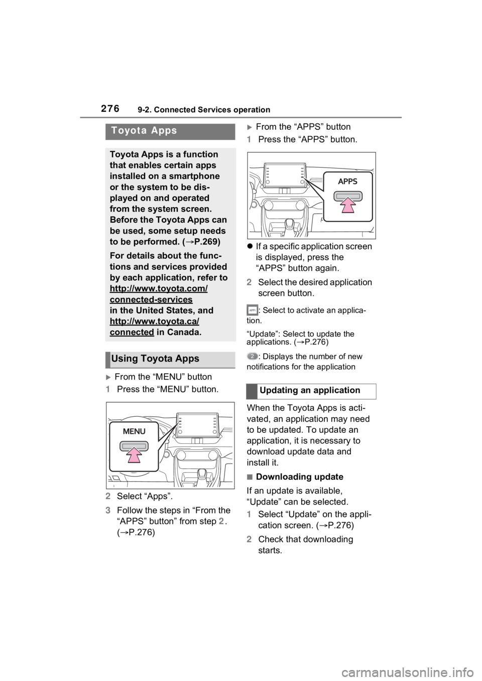 TOYOTA RAV4 PRIME 2021 Accessories, Audio & Navigation (in English) 2769-2. Connected Services operation
9-2.Connected Services operation
From the “MENU” button
1 Press the “MENU” button.
2 Select “Apps”.
3 Follow the steps in “From the
“APPS” bu TOYOTA RAV4 PRIME 2021 Accessories, Audio & Navigation (in English) 2769-2. Connected Services operation
9-2.Connected Services operation
From the “MENU” button
1 Press the “MENU” button.
2 Select “Apps”.
3 Follow the steps in “From the
“APPS” bu