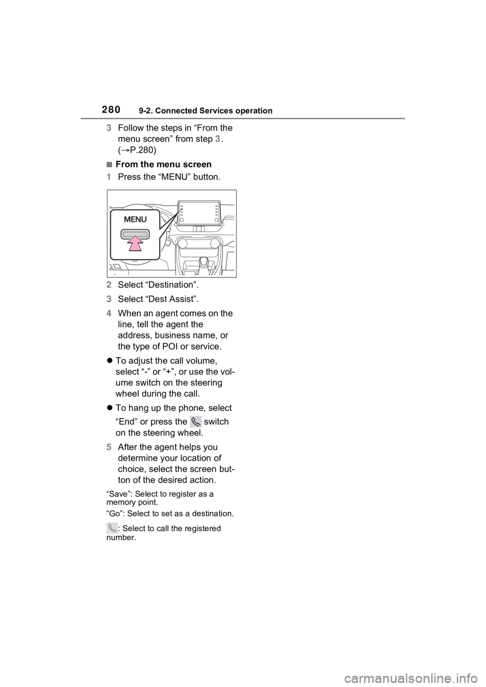 TOYOTA RAV4 PRIME 2021 Accessories, Audio & Navigation (in English) 2809-2. Connected Services operation
3Follow the steps in “From the
menu screen” from step 3.
( P.280)
■From the menu screen
1 Press the “MENU” button.
2 Select “Destination”.
3 Sel TOYOTA RAV4 PRIME 2021 Accessories, Audio & Navigation (in English) 2809-2. Connected Services operation
3Follow the steps in “From the
menu screen” from step 3.
( P.280)
■From the menu screen
1 Press the “MENU” button.
2 Select “Destination”.
3 Sel