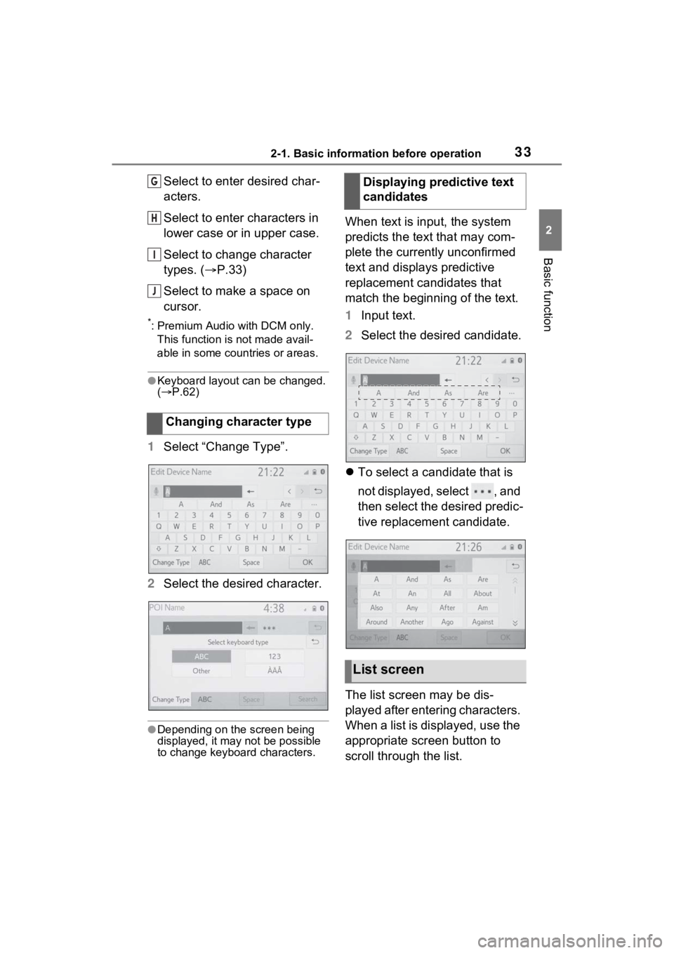 TOYOTA RAV4 PRIME 2021 Accessories, Audio & Navigation (in English) 332-1. Basic information before operation
2
Basic function
Select to enter desired char-
acters.
Select to enter characters in
lower case or in upper case.
Select to change character
types. (P.33 TOYOTA RAV4 PRIME 2021 Accessories, Audio & Navigation (in English) 332-1. Basic information before operation
2
Basic function
Select to enter desired char-
acters.
Select to enter characters in
lower case or in upper case.
Select to change character
types. (P.33