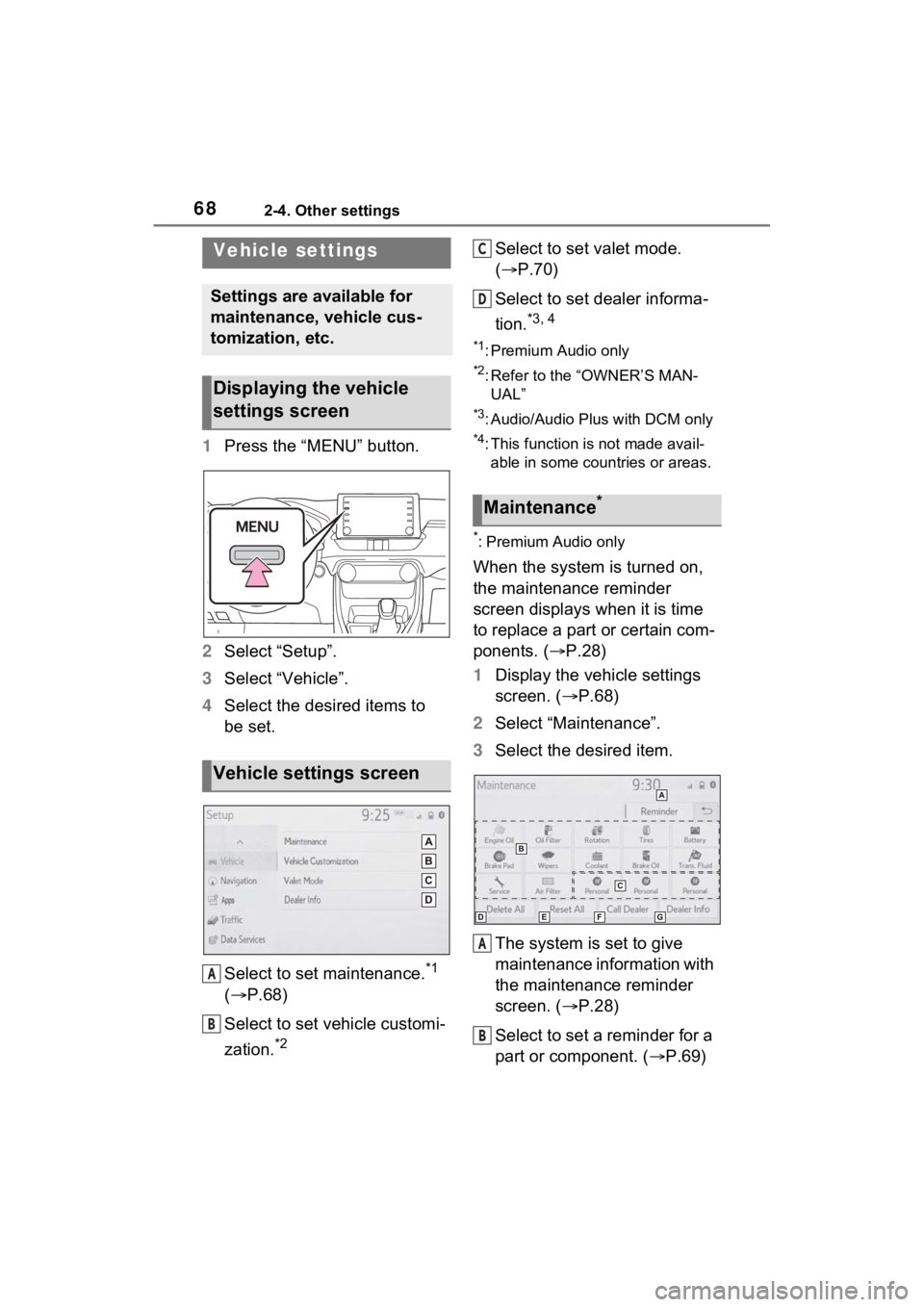 TOYOTA RAV4 PRIME 2021 Accessories, Audio & Navigation (in English) 682-4. Other settings
1Press the “MENU” button.
2 Select “Setup”.
3 Select “Vehicle”.
4 Select the desired items to
be set.
Select to set maintenance.
*1
( P.68)
Select to set vehicle TOYOTA RAV4 PRIME 2021 Accessories, Audio & Navigation (in English) 682-4. Other settings
1Press the “MENU” button.
2 Select “Setup”.
3 Select “Vehicle”.
4 Select the desired items to
be set.
Select to set maintenance.
*1
( P.68)
Select to set vehicle