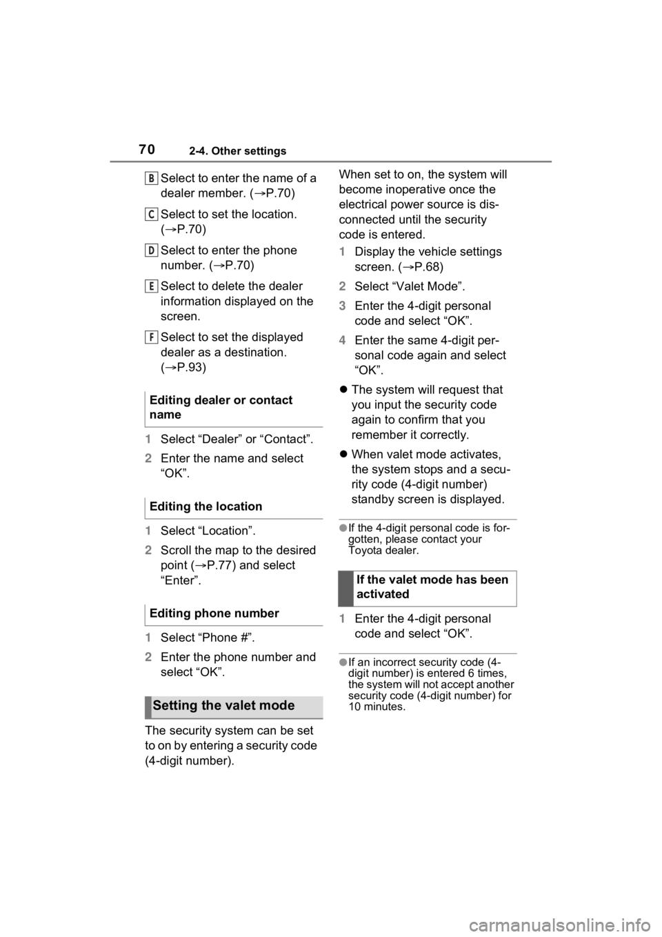 TOYOTA RAV4 PRIME 2021 Accessories, Audio & Navigation (in English) 702-4. Other settings
Select to enter the name of a
dealer member. (P.70)
Select to set the location.
( P.70)
Select to enter the phone
number. ( P.70)
Select to delete the dealer
informa TOYOTA RAV4 PRIME 2021 Accessories, Audio & Navigation (in English) 702-4. Other settings
Select to enter the name of a
dealer member. (P.70)
Select to set the location.
( P.70)
Select to enter the phone
number. ( P.70)
Select to delete the dealer
informa