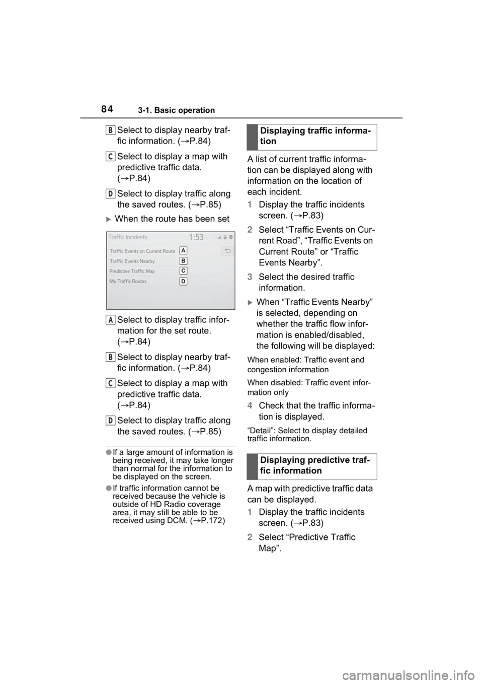 TOYOTA RAV4 PRIME 2021 Accessories, Audio & Navigation (in English) 843-1. Basic operation
Select to display nearby traf-
fic information. (P.84)
Select to display a map with
predictive traffic data.
( P.84)
Select to display traffic along
the saved routes. ( TOYOTA RAV4 PRIME 2021 Accessories, Audio & Navigation (in English) 843-1. Basic operation
Select to display nearby traf-
fic information. (P.84)
Select to display a map with
predictive traffic data.
( P.84)
Select to display traffic along
the saved routes. (