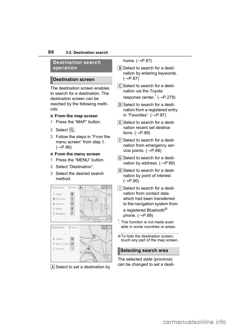 TOYOTA RAV4 PRIME 2021 Accessories, Audio & Navigation (in English) 863-2. Destination search
3-2.Destination search
The destination screen enables
to search for a destination. The
destination screen can be
reached by the following meth-
ods:
■From the map screen TOYOTA RAV4 PRIME 2021 Accessories, Audio & Navigation (in English) 863-2. Destination search
3-2.Destination search
The destination screen enables
to search for a destination. The
destination screen can be
reached by the following meth-
ods:
■From the map screen