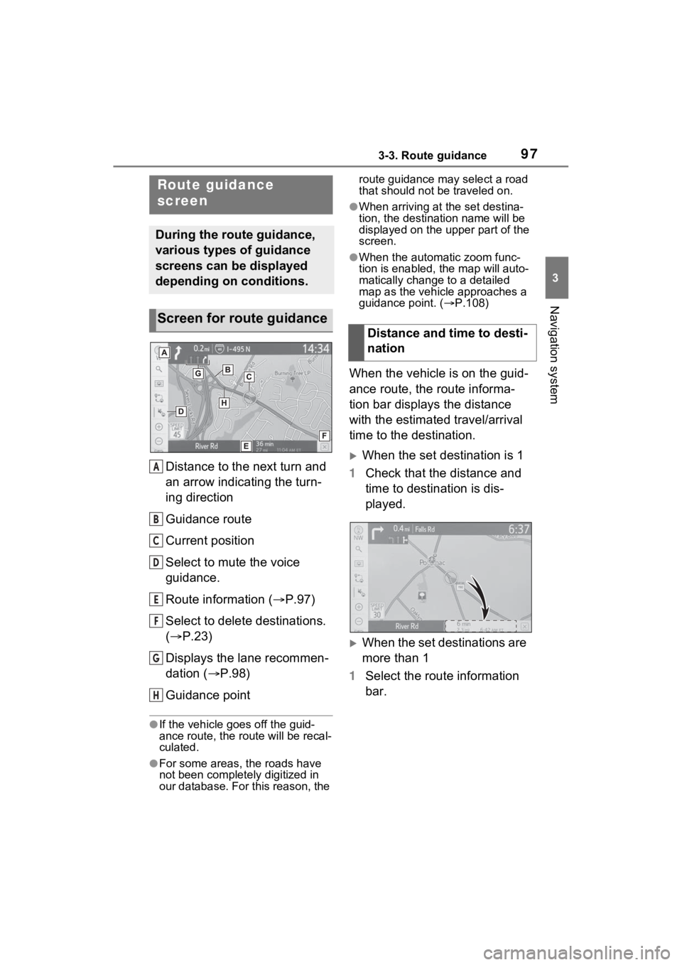 TOYOTA RAV4 PRIME 2021  Accessories, Audio & Navigation (in English) 973-3. Route guidance
3
Navigation system
3-3.Route guidance
Distance to the next turn and 
an arrow indicating the turn-
ing direction
Guidance route
Current position
Select to mute the voice 
guidan