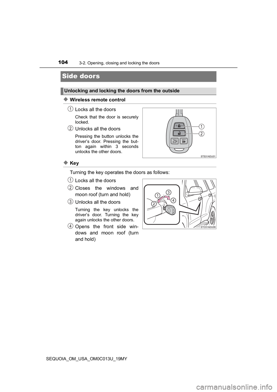 TOYOTA SEQUOIA 2019 Owners Manual (in English) 1043-2. Opening, closing and locking the doors
SEQUOIA_OM_USA_OM0C013U_19MY
Side doors
◆Wireless remote controlLocks all the doors
Check that the door is securely
locked.
Unlocks all the doors
TOYOTA SEQUOIA 2019 Owners Manual (in English) 1043-2. Opening, closing and locking the doors
SEQUOIA_OM_USA_OM0C013U_19MY
Side doors
◆Wireless remote controlLocks all the doors
Check that the door is securely
locked.
Unlocks all the doors