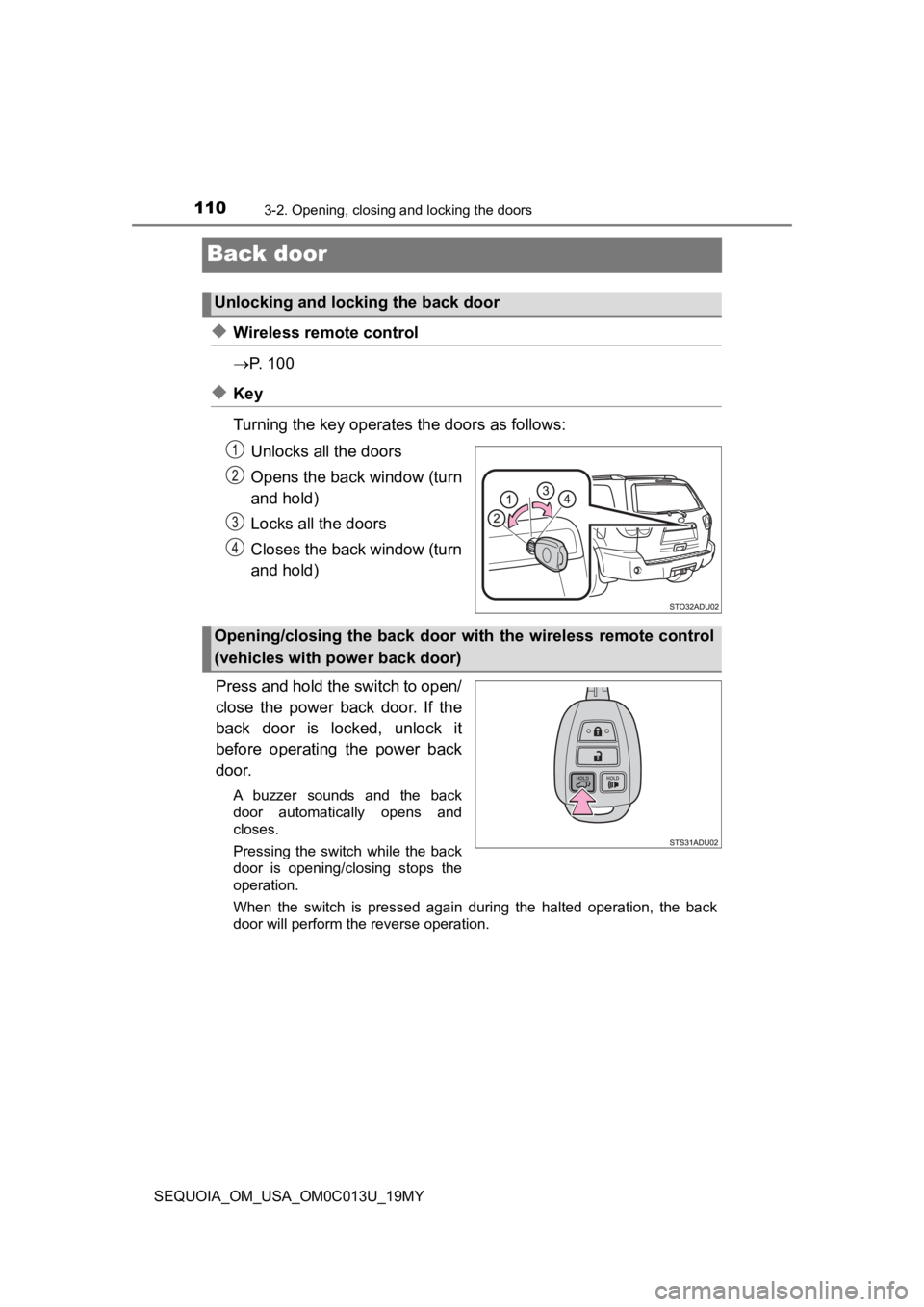 TOYOTA SEQUOIA 2019 Owners Manual (in English) 1103-2. Opening, closing and locking the doors
SEQUOIA_OM_USA_OM0C013U_19MY
Back door
◆Wireless remote control
P. 1 0 0
◆Key
Turning the key operates the doors as follows:
Unlocks all the doo TOYOTA SEQUOIA 2019 Owners Manual (in English) 1103-2. Opening, closing and locking the doors
SEQUOIA_OM_USA_OM0C013U_19MY
Back door
◆Wireless remote control
P. 1 0 0
◆Key
Turning the key operates the doors as follows:
Unlocks all the doo