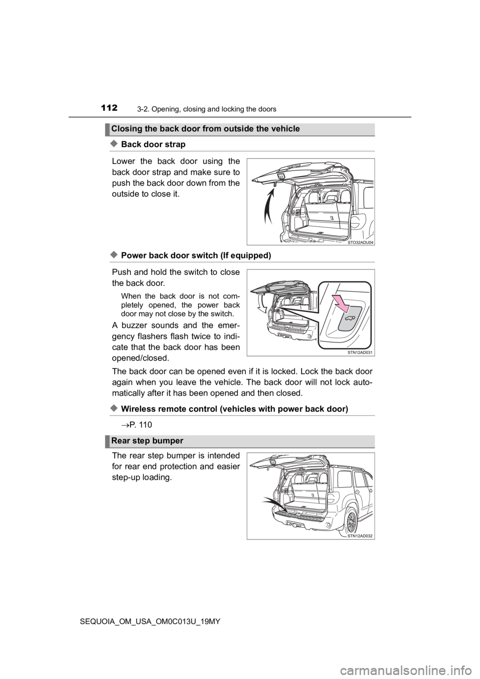 TOYOTA SEQUOIA 2019 Owners Manual (in English) 1123-2. Opening, closing and locking the doors
SEQUOIA_OM_USA_OM0C013U_19MY
◆Back door strap
Lower the back door using the
back door strap and make sure to
push the back door down from the
outs TOYOTA SEQUOIA 2019 Owners Manual (in English) 1123-2. Opening, closing and locking the doors
SEQUOIA_OM_USA_OM0C013U_19MY
◆Back door strap
Lower the back door using the
back door strap and make sure to
push the back door down from the
outs