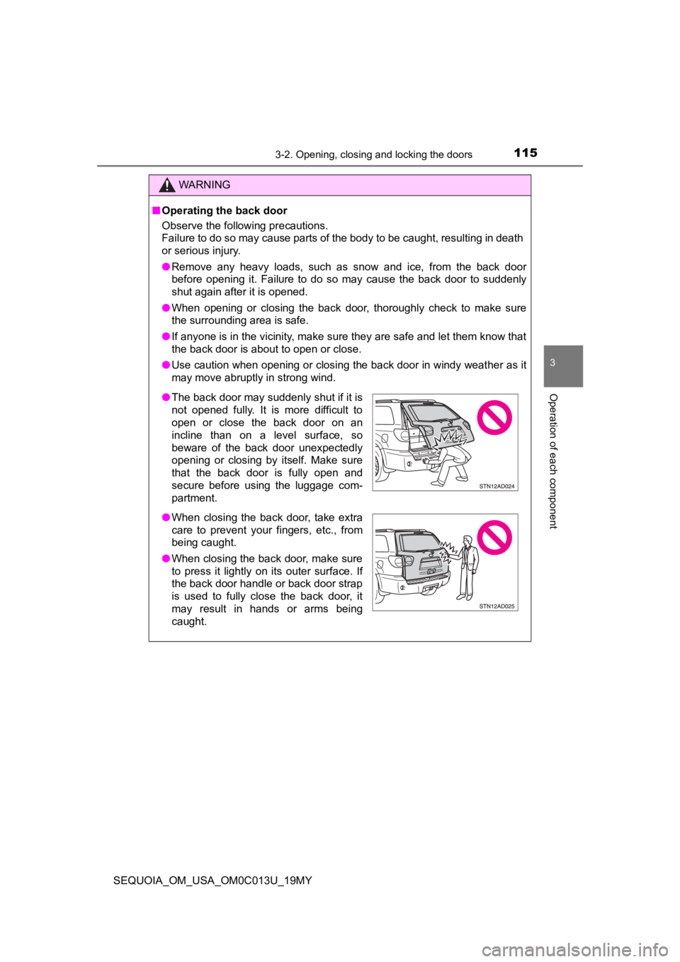 TOYOTA SEQUOIA 2019 Owners Manual (in English) 1153-2. Opening, closing and locking the doors
3
Operation of each component
SEQUOIA_OM_USA_OM0C013U_19MY
WARNING
■Operating the back door
Observe the following precautions.
Failure to do so may ca TOYOTA SEQUOIA 2019 Owners Manual (in English) 1153-2. Opening, closing and locking the doors
3
Operation of each component
SEQUOIA_OM_USA_OM0C013U_19MY
WARNING
■Operating the back door
Observe the following precautions.
Failure to do so may ca