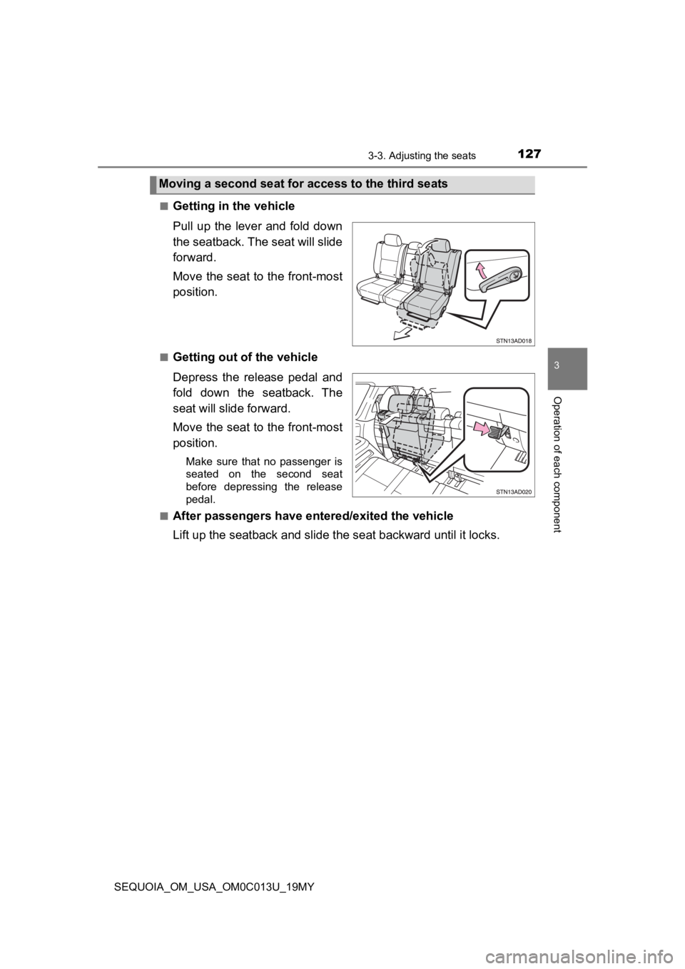 TOYOTA SEQUOIA 2019  Owners Manual (in English) 1273-3. Adjusting the seats
3
Operation of each component
SEQUOIA_OM_USA_OM0C013U_19MY■
Getting in the vehicle
Pull  up  the  lever  and  fold  down
the seatback. The seat will slide
forward.
Move t