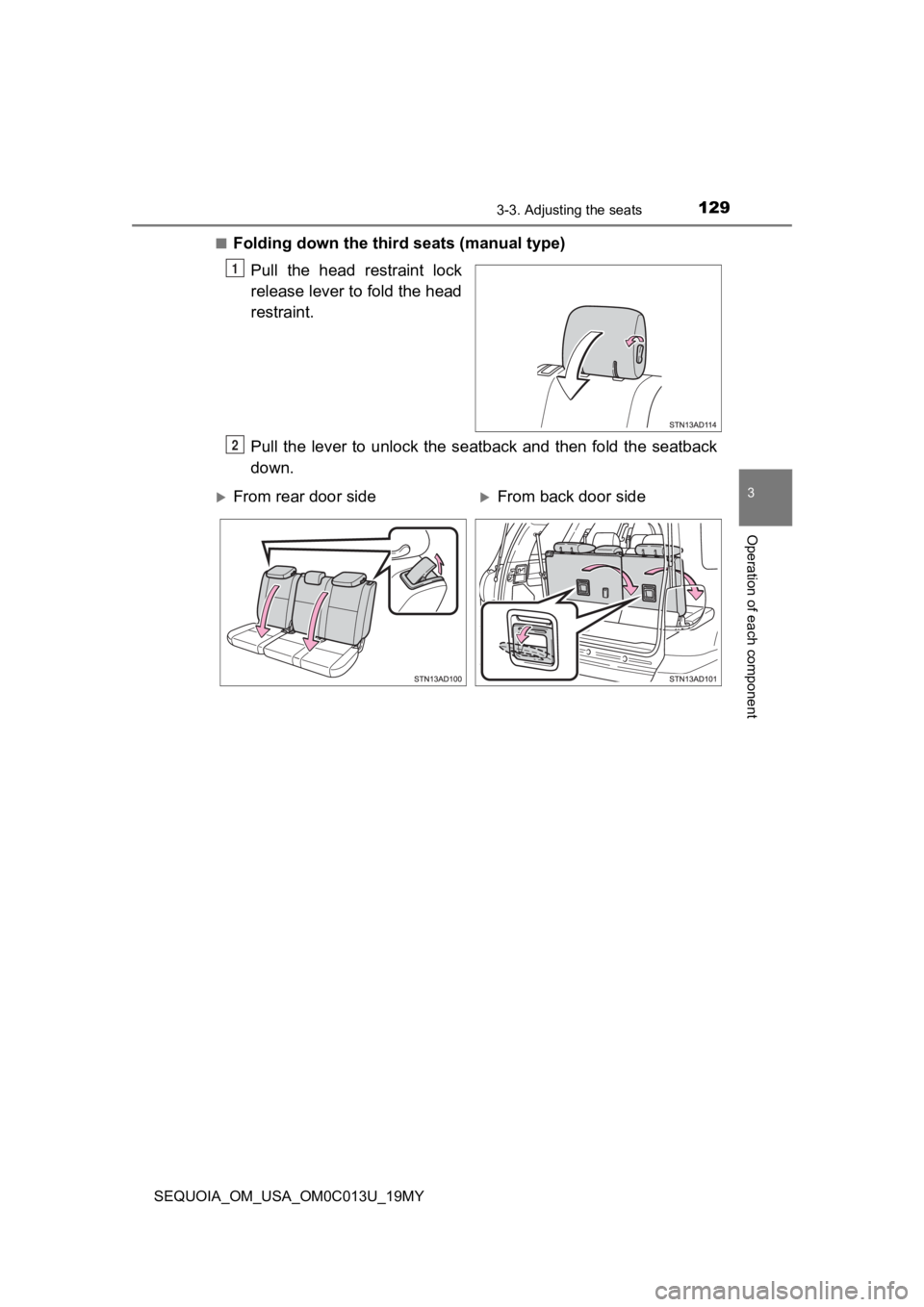 TOYOTA SEQUOIA 2019  Owners Manual (in English) 1293-3. Adjusting the seats
3
Operation of each component
SEQUOIA_OM_USA_OM0C013U_19MY■
Folding down the third
 seats (manual type)
Pull  the  head  restraint  lock
release lever to fold the head
re
