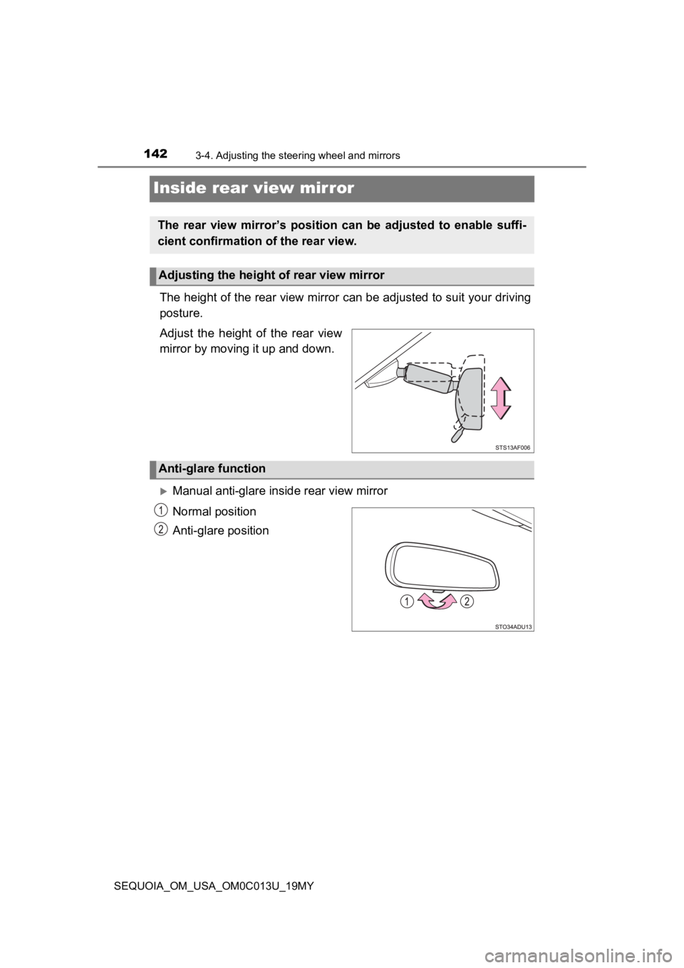 TOYOTA SEQUOIA 2019 Owners Manual (in English) 1423-4. Adjusting the steering wheel and mirrors
SEQUOIA_OM_USA_OM0C013U_19MY
Inside rear view mirror
The height of the rear view mirror can be adjusted to suit your driving
posture.
Adjust the hei TOYOTA SEQUOIA 2019 Owners Manual (in English) 1423-4. Adjusting the steering wheel and mirrors
SEQUOIA_OM_USA_OM0C013U_19MY
Inside rear view mirror
The height of the rear view mirror can be adjusted to suit your driving
posture.
Adjust the hei